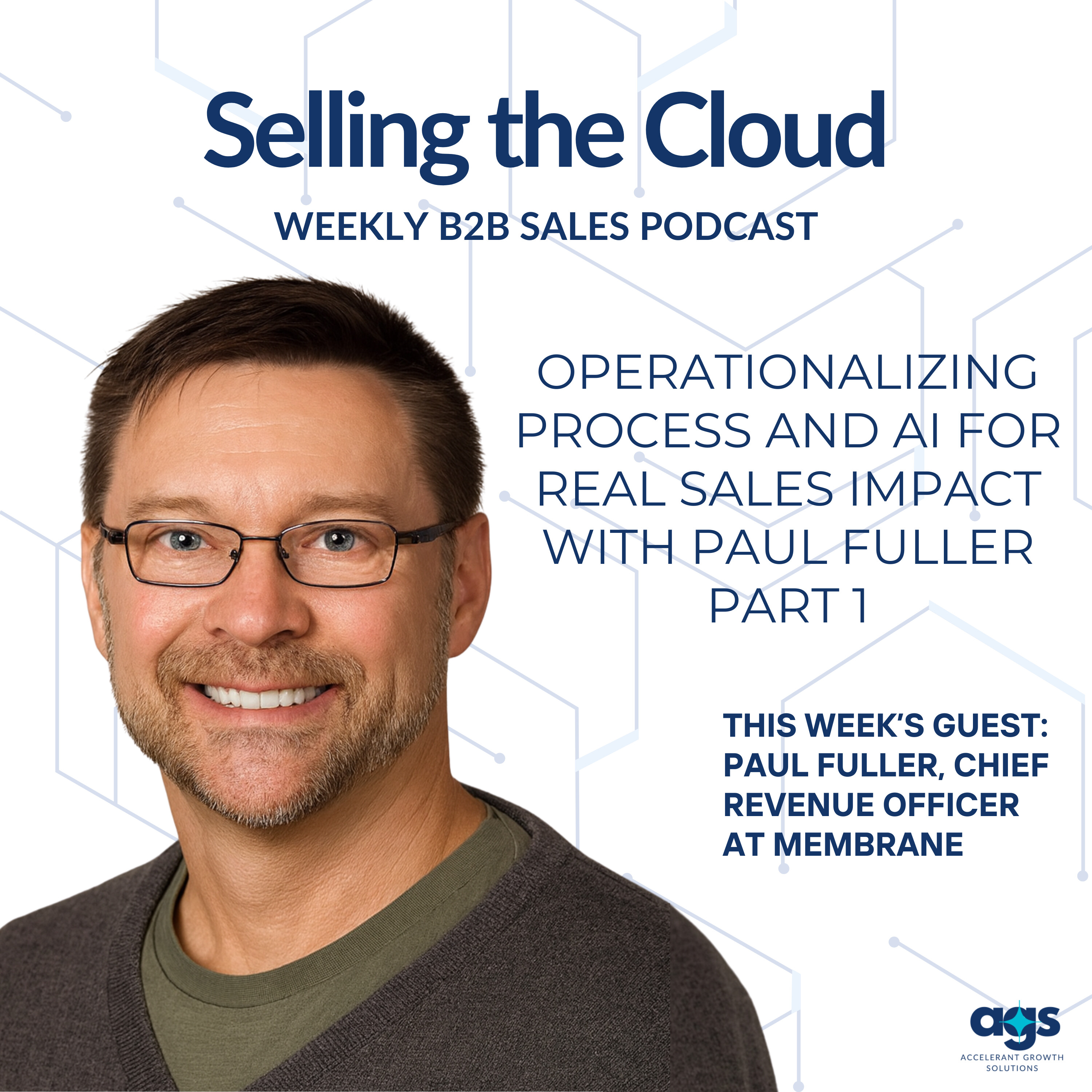 Ep. 102 - Operationalizing Process and AI for Real Sales Impact with Paul Fuller – Part 1