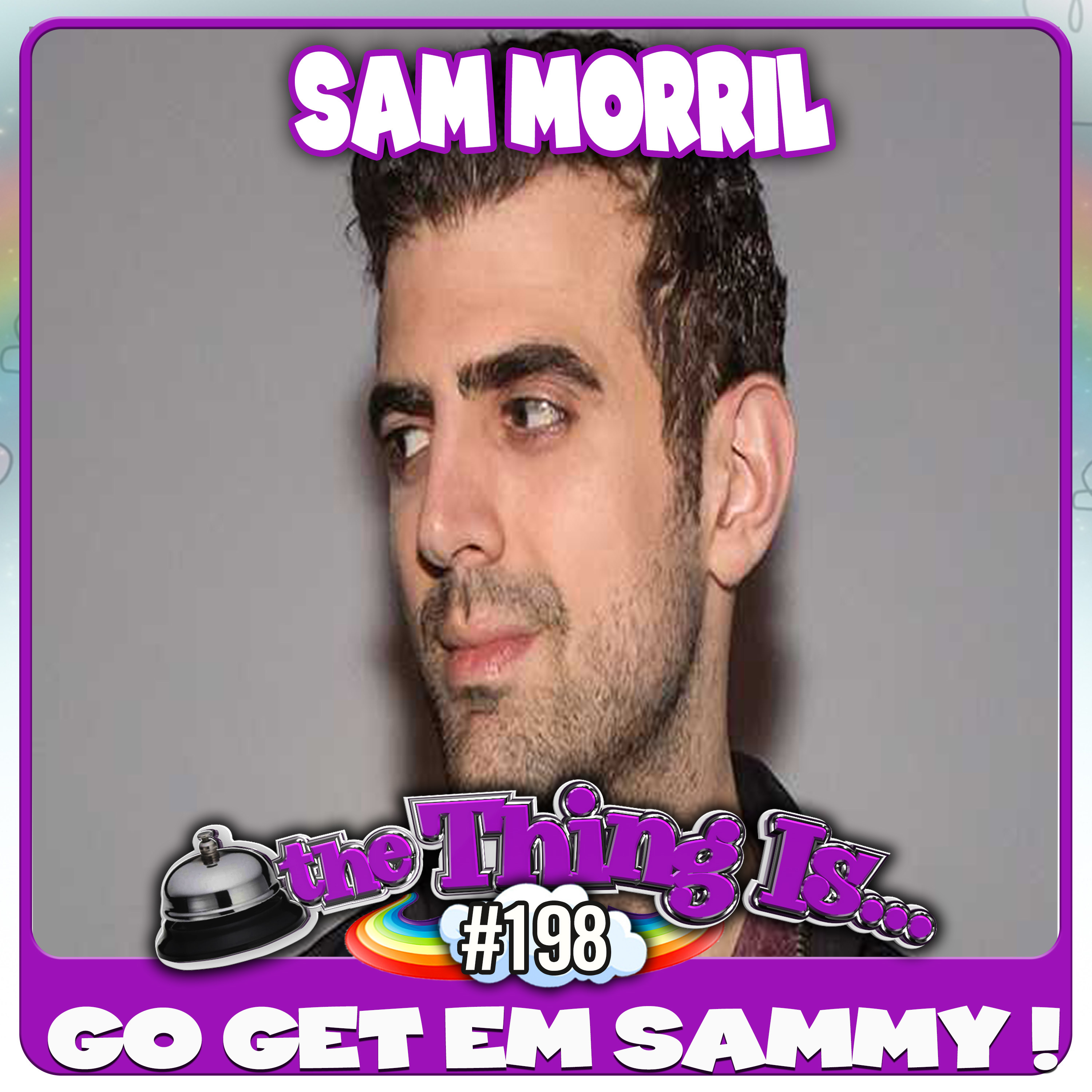 198 - Go Get Em Sammy! (Sam Morril)