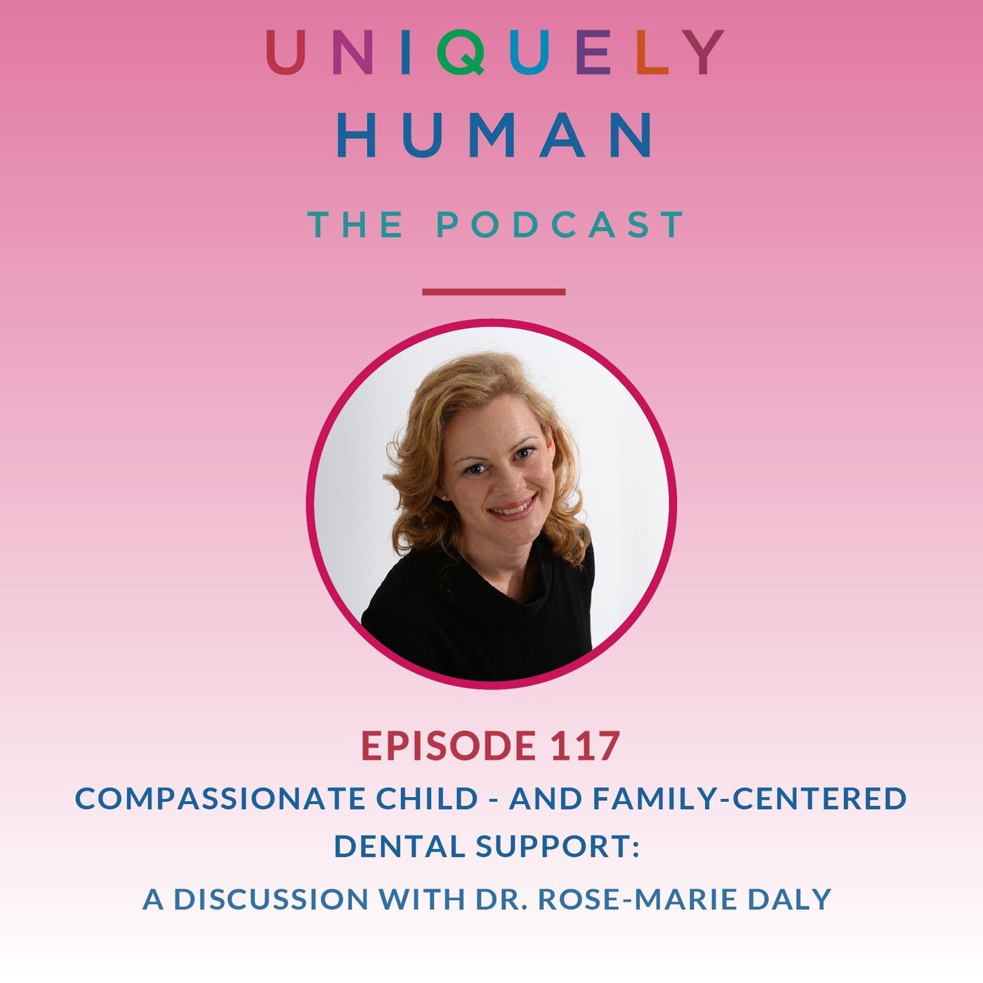 Compassionate Child - and Family-centered Dental Support, with Dr. Rose-Marie Daly