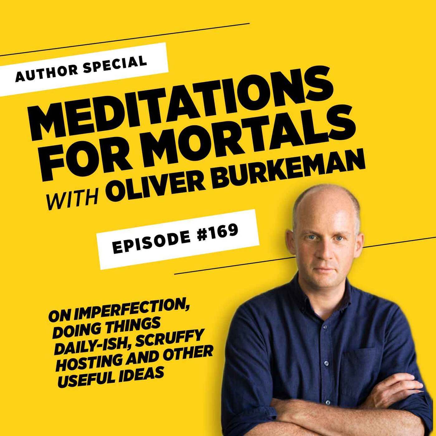Meditations for Mortals, with Oliver Burkeman • Episode #169 Meditations for Mortals, with Oliver Burkeman • Episode #169