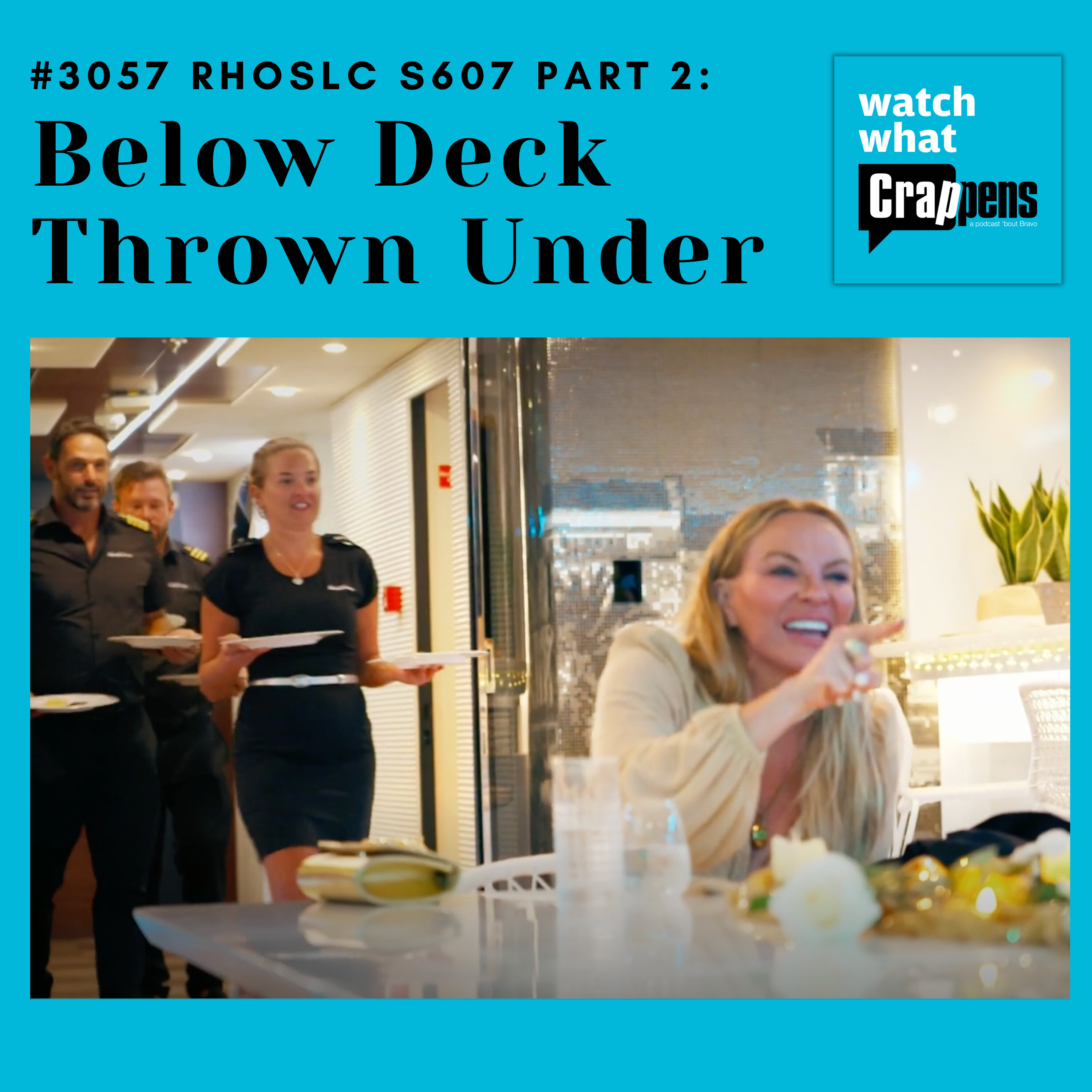 #3057 RHOSLC S608 Part 2: Below Deck Thrown Under