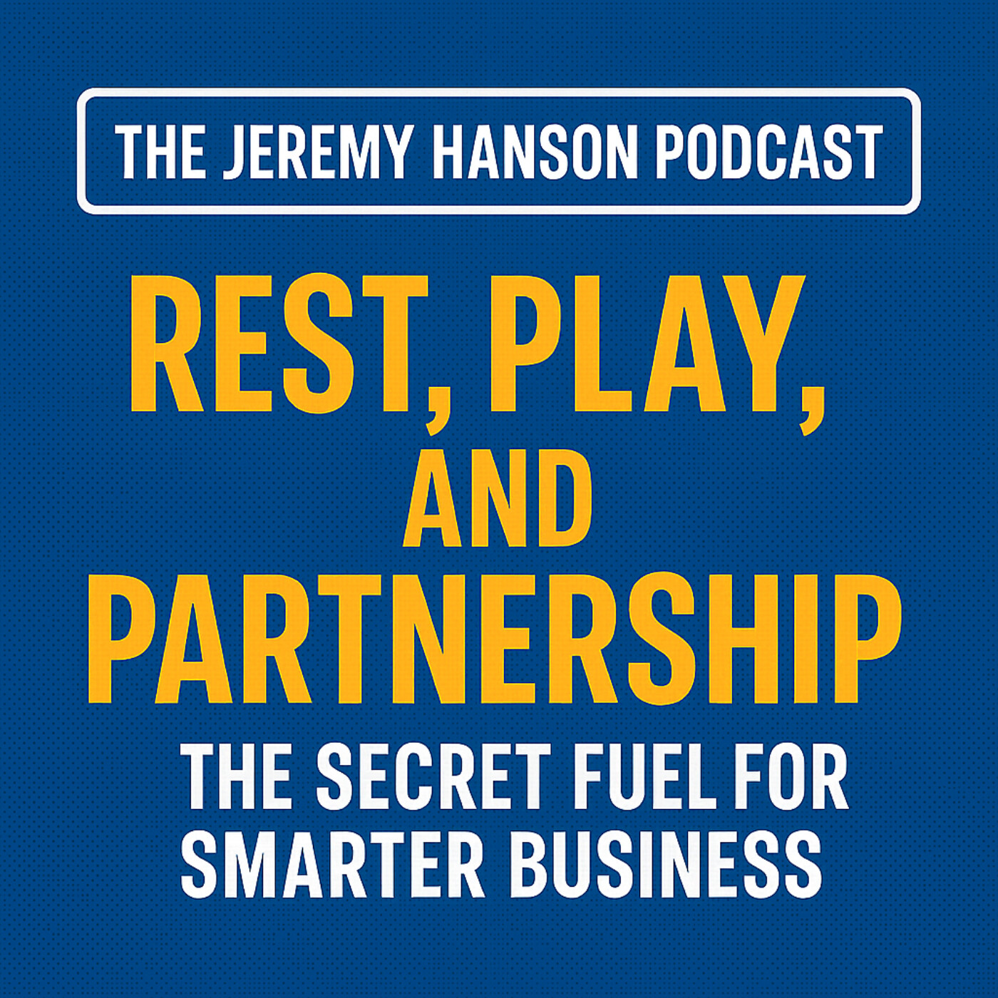 Rest, Play, and Partnership: The Secret Fuel for Smarter Business Success