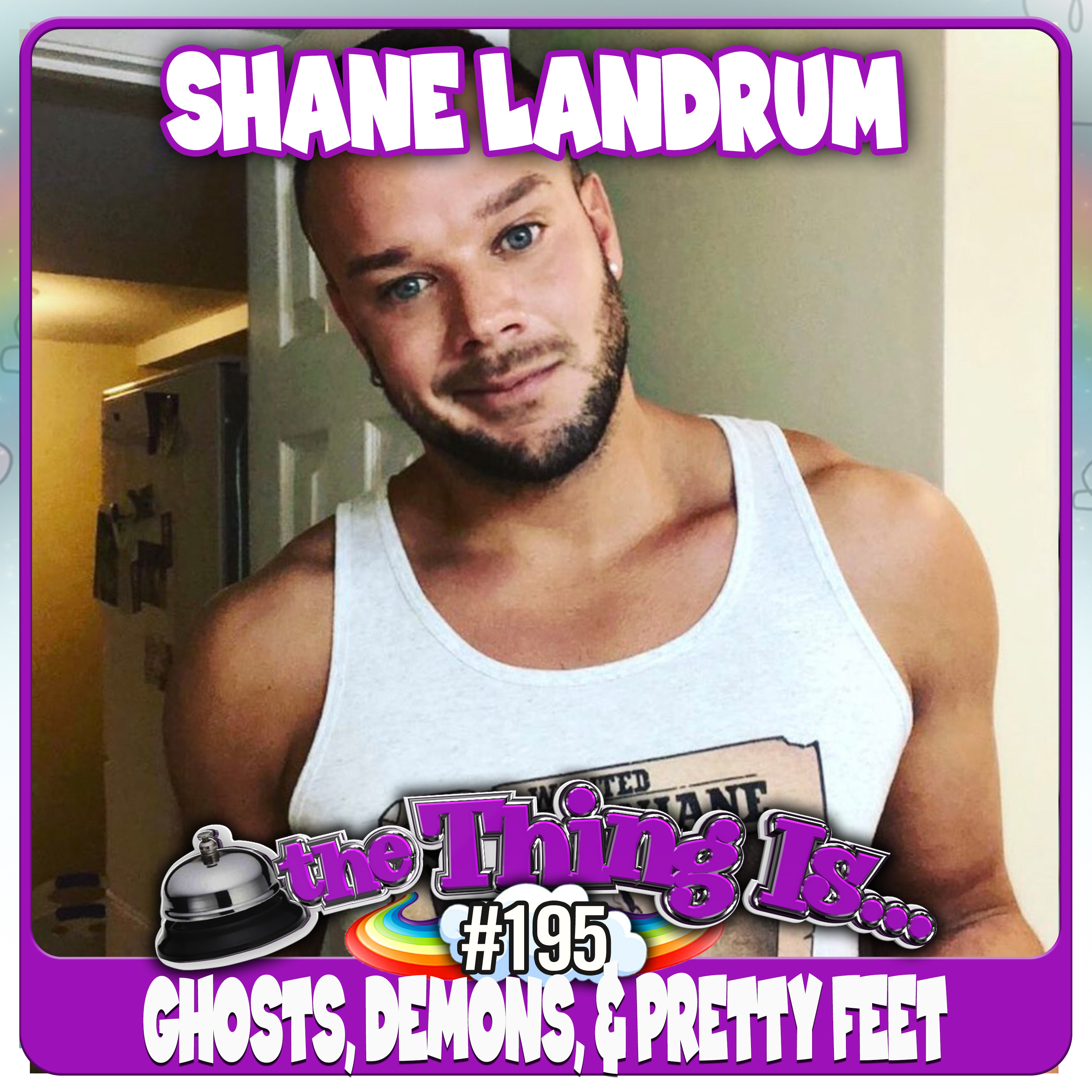 195 - Ghosts, Demons, And Pretty Feet (Shane Landrum)