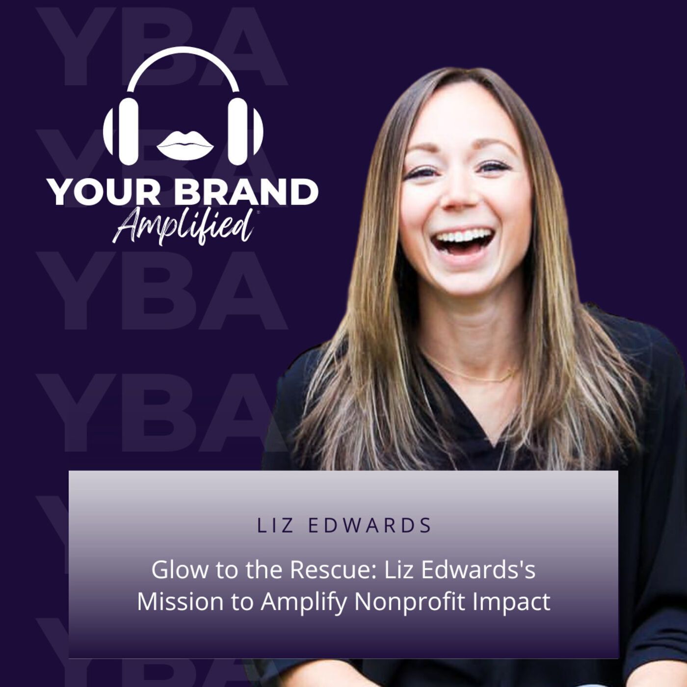 S E134: Glow to the Rescue: Liz Edwards's Mission to Amplify Nonprofit Impact episode artwork