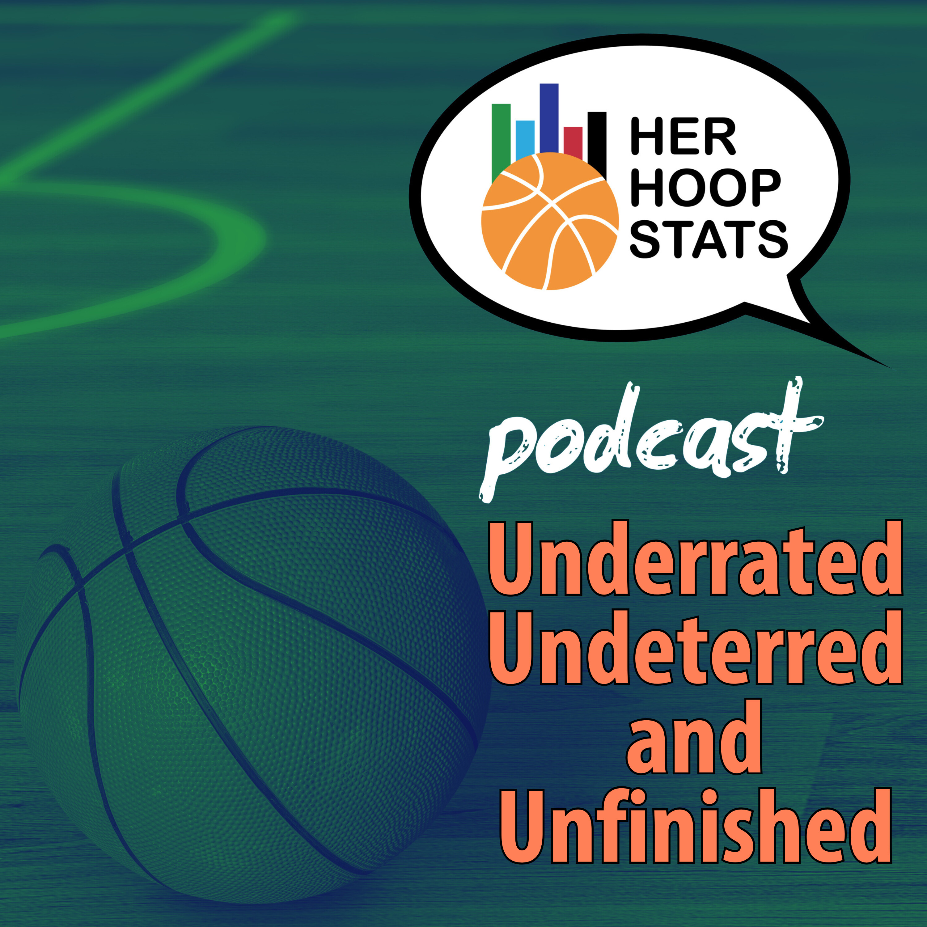 Underrated Undettered and Unfinished | The Her Hoop Stats Podcast