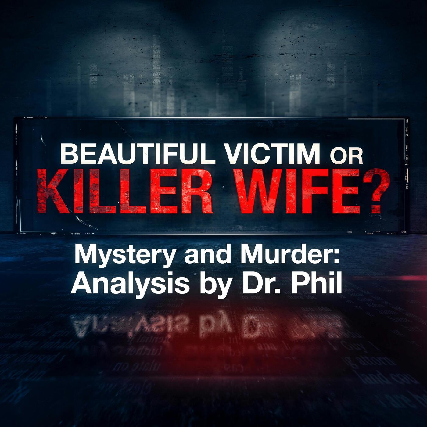 S3E1: Beautiful Victim Or Killer Wife? Mystery And Murder: Analysis by Dr. Phil S3E1: Beautiful Victim Or Killer Wife? Mystery And Murder: Analysis by Dr. Phil