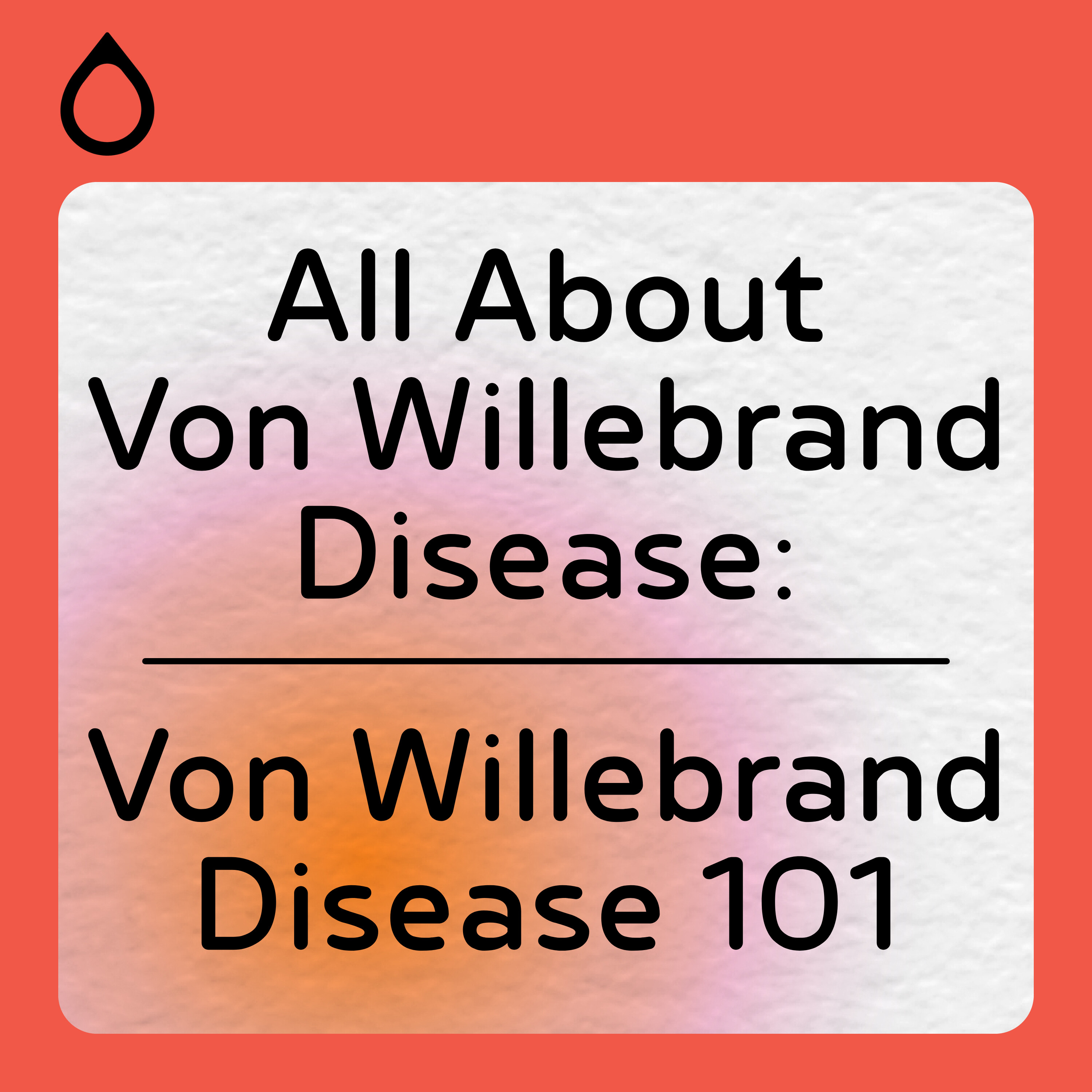 All About Von Willebrand Disease: Von Willebrand Disease 101