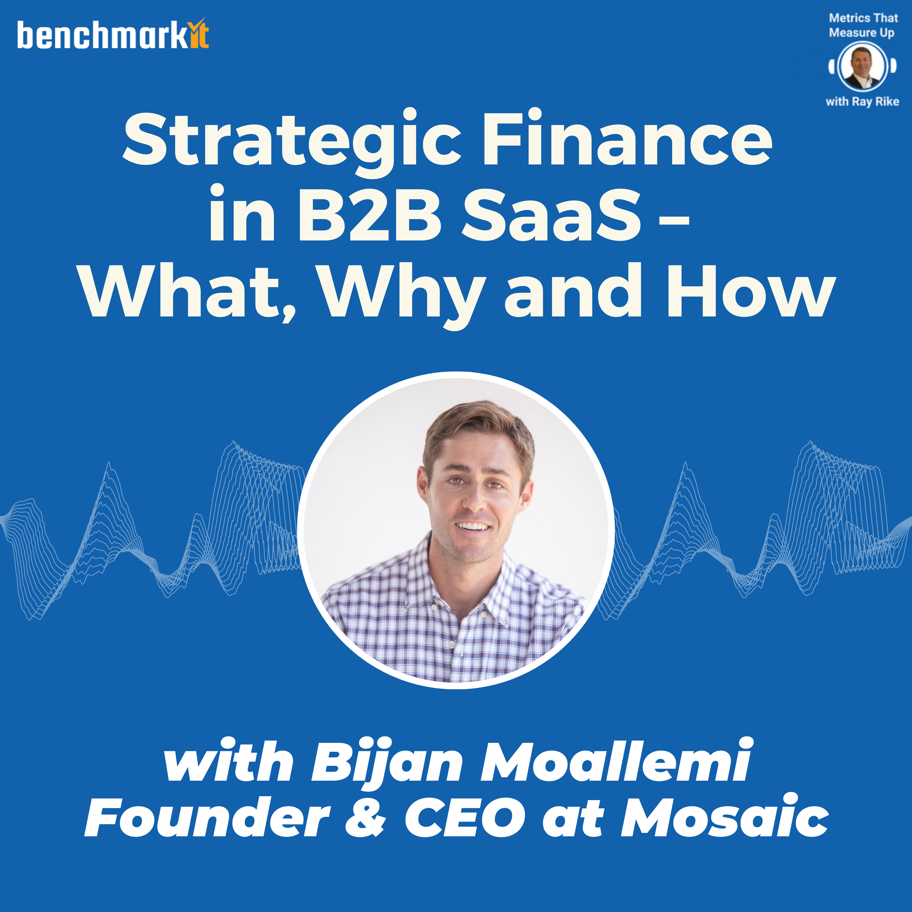 Strategic Finance in B2B SaaS - with Bijan Moallemi, Mosaic CEO