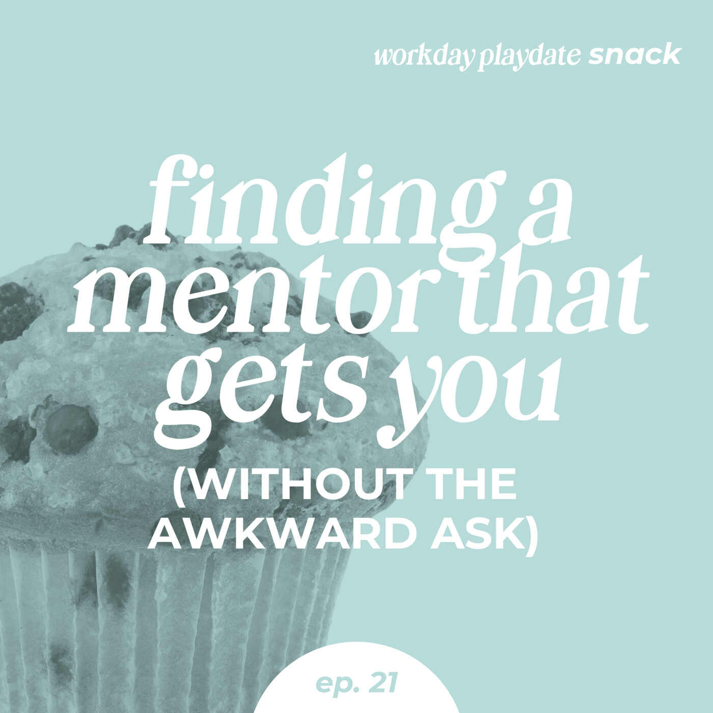 Snack 21: Finding a Mentor That Gets You (Without the Awkward Ask)