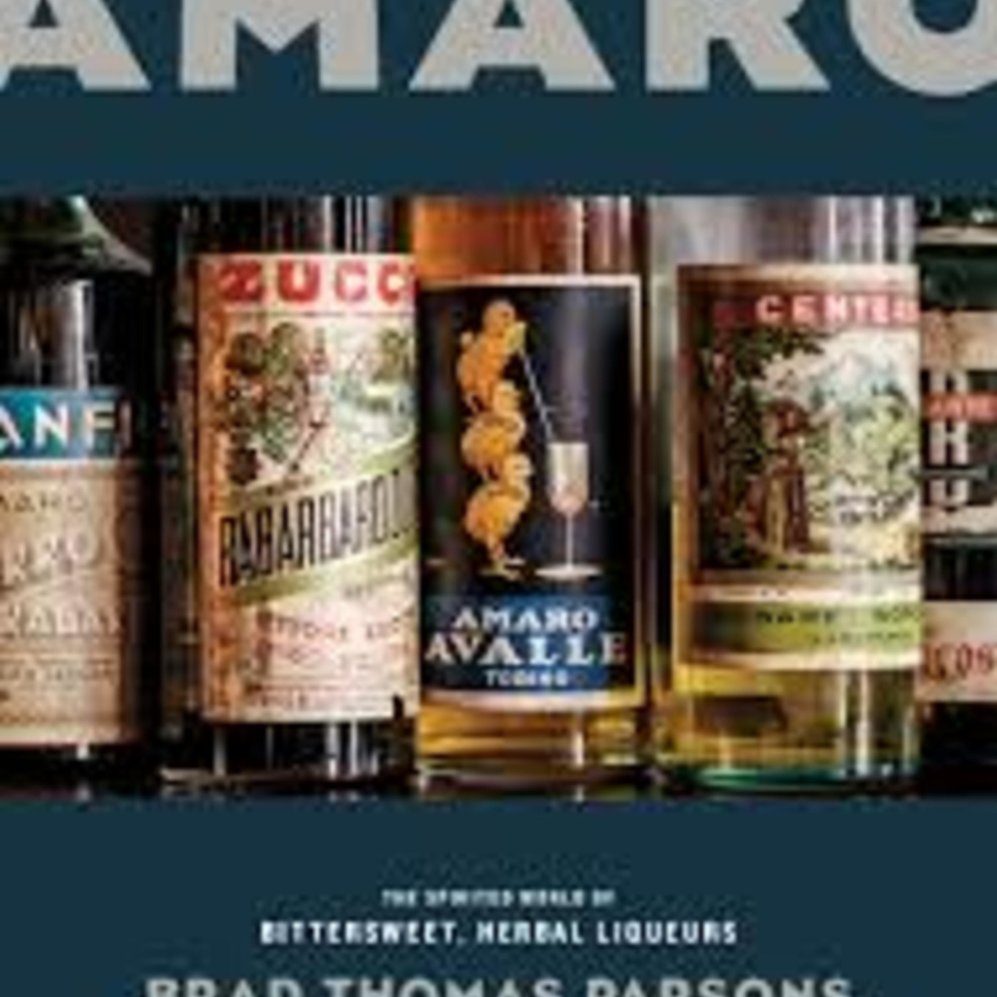 Episode 203: From The Man Behind 'Bitters' Comes Another Book: 'Amaro'