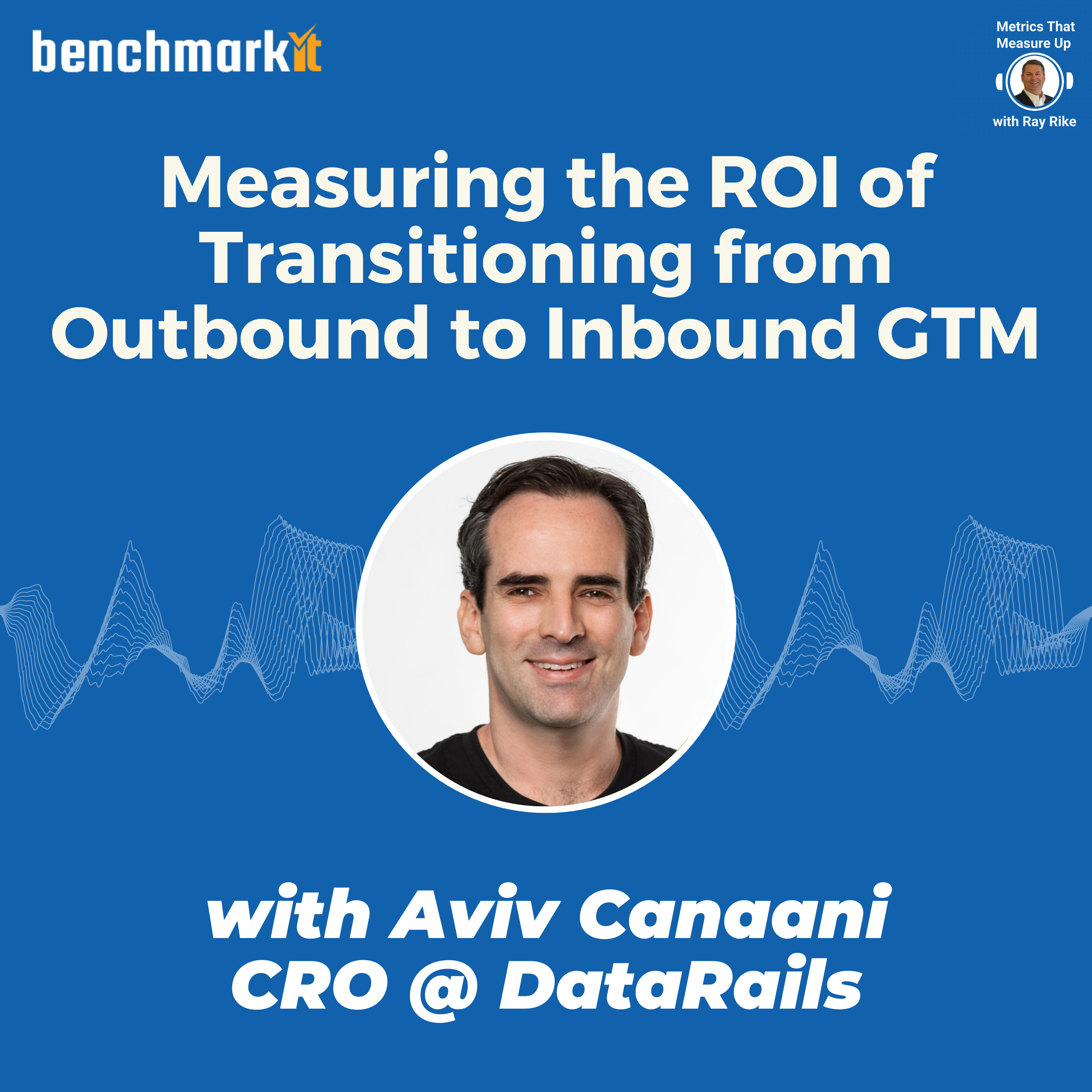 Measuring the ROI of Transitioning from Outbound to Inbound GTM - with Aviv Canaani, CRO Datarails