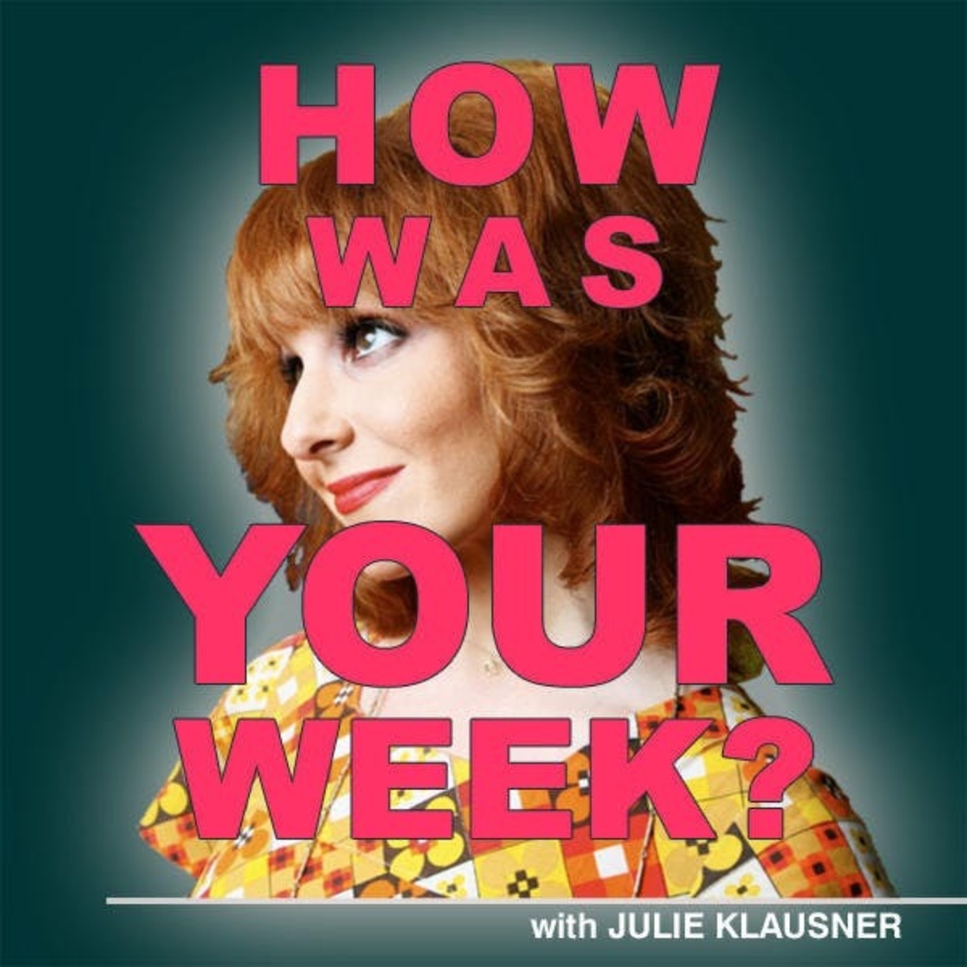 How Was Your Week? with Julie Klausner