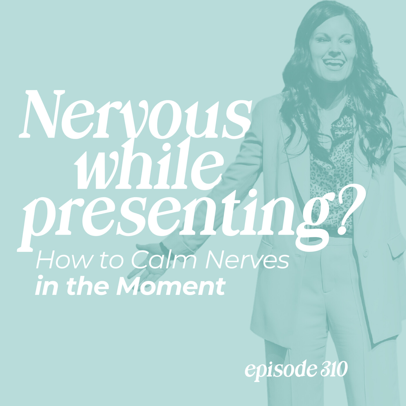 310: Nervous While Presenting? How to Calm Nerves in the Moment