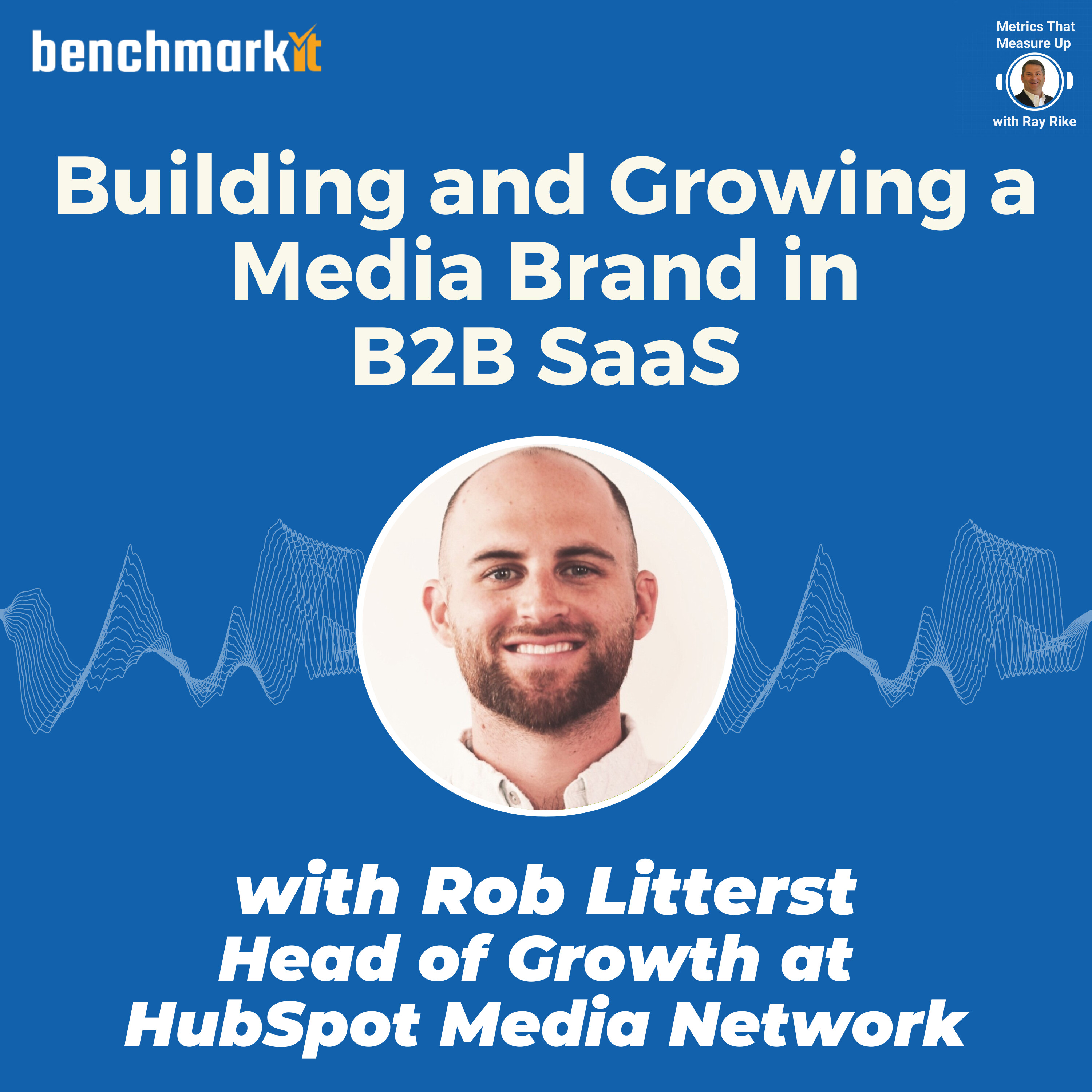 Building and Growing a Media Network Inside a SaaS Company - with Rob Litterst, Head of Growth HubSpot Media Network