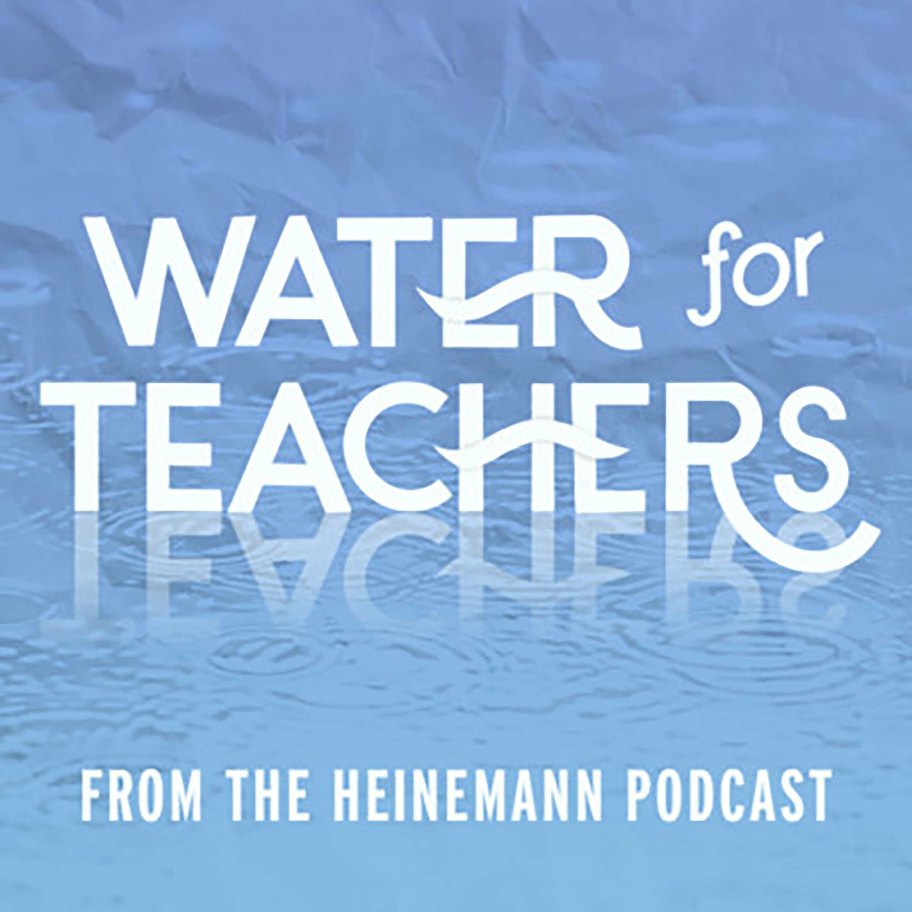 Water for Teachers: The World and Us with guest Tara Benitez
