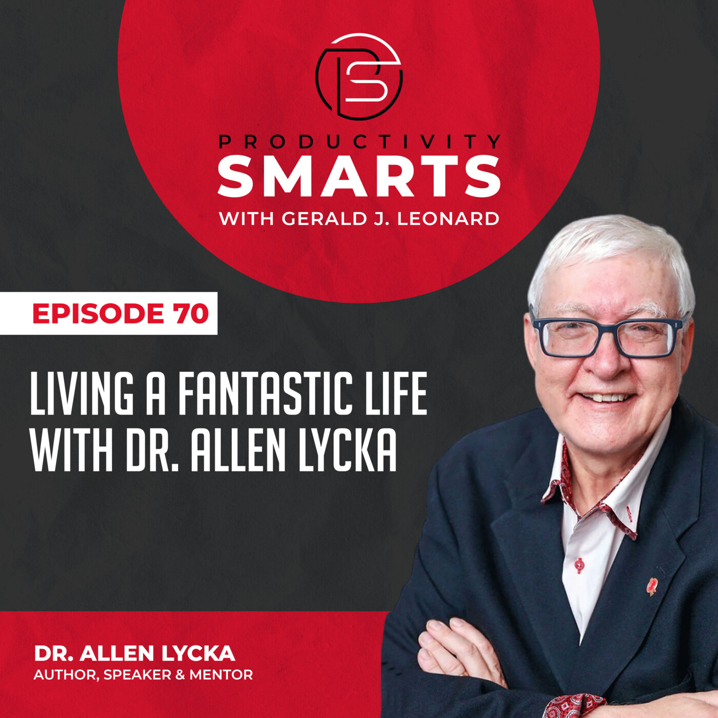 Productivity Smarts 070 - Living a Fantastic Life with Dr. Allen Lycka