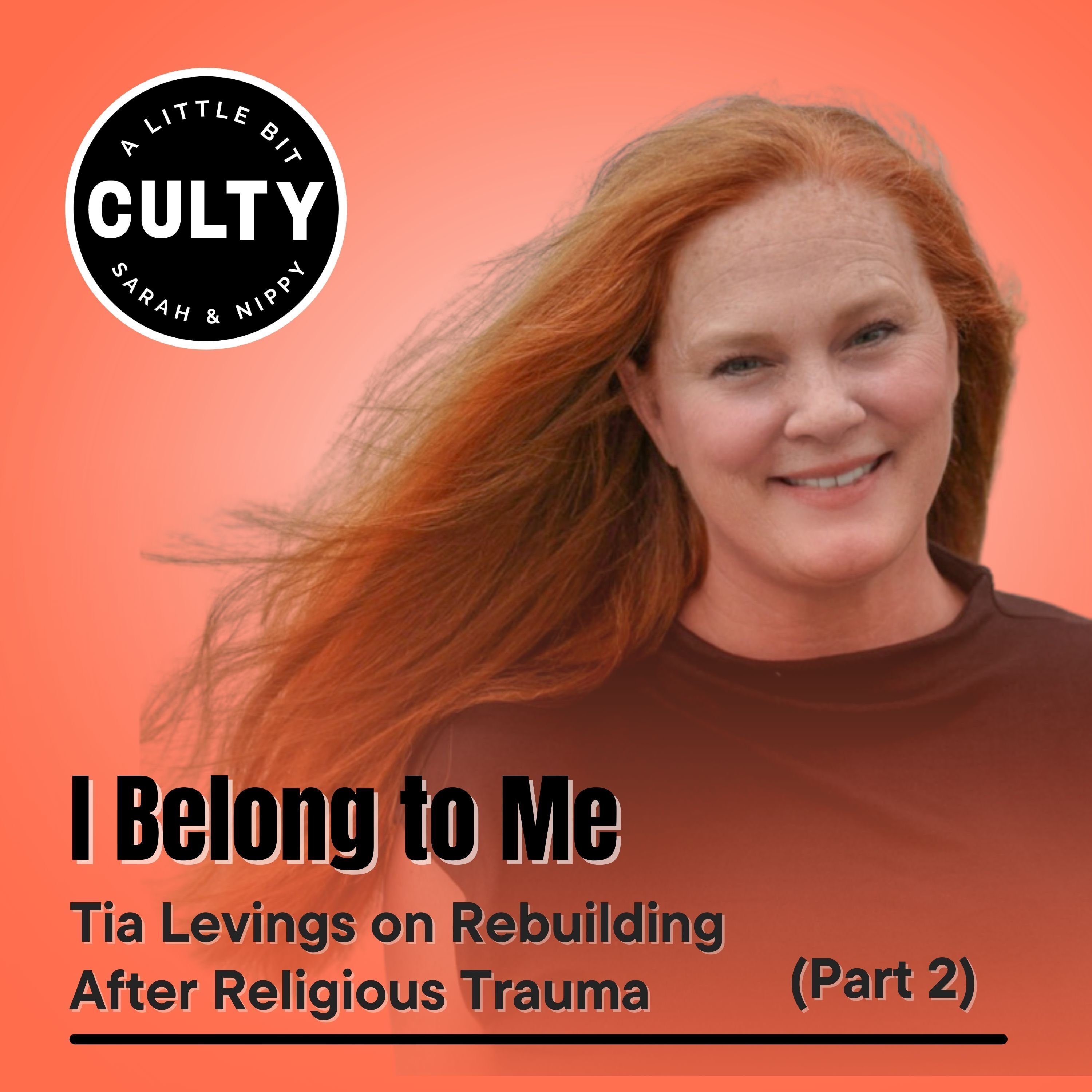 I Belong to Me: Tia Levings on Rebuilding After Religious Trauma (Part 2)