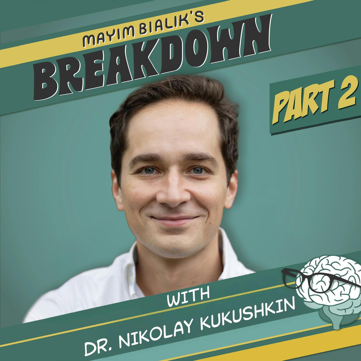 Part Two: Your Brain Might Be Lying. The Scientific Explanation for Cellular Memory, Why Universal Intelligence Can Be Found In Nature and How Past Memory Is Actually Changeable | Dr. Nikolay Kukushkin — Mayim Bialik's Breakdown cover