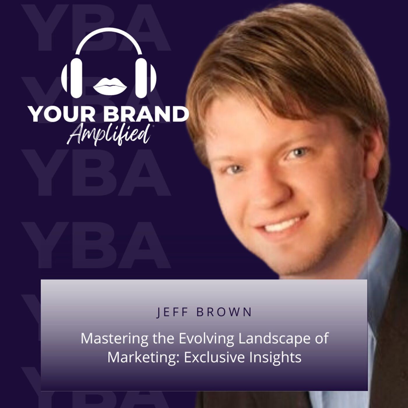 S E167: Mastering the Evolving Landscape of Marketing: Exclusive Insights with Jeff Brown episode artwork