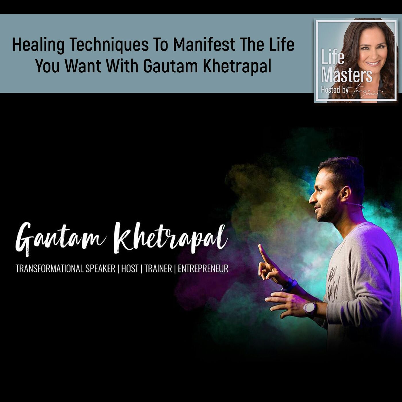 Healing Techniques To Manifest The Life You Want With Gautam Khetrapal