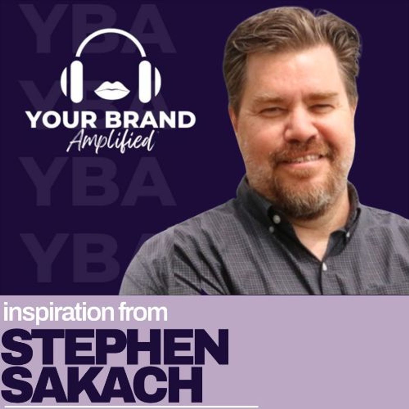 S E572: Empathy as a Strategy: Stephen Sakach on Forging Brand-People Connections for Lasting Success episode artwork