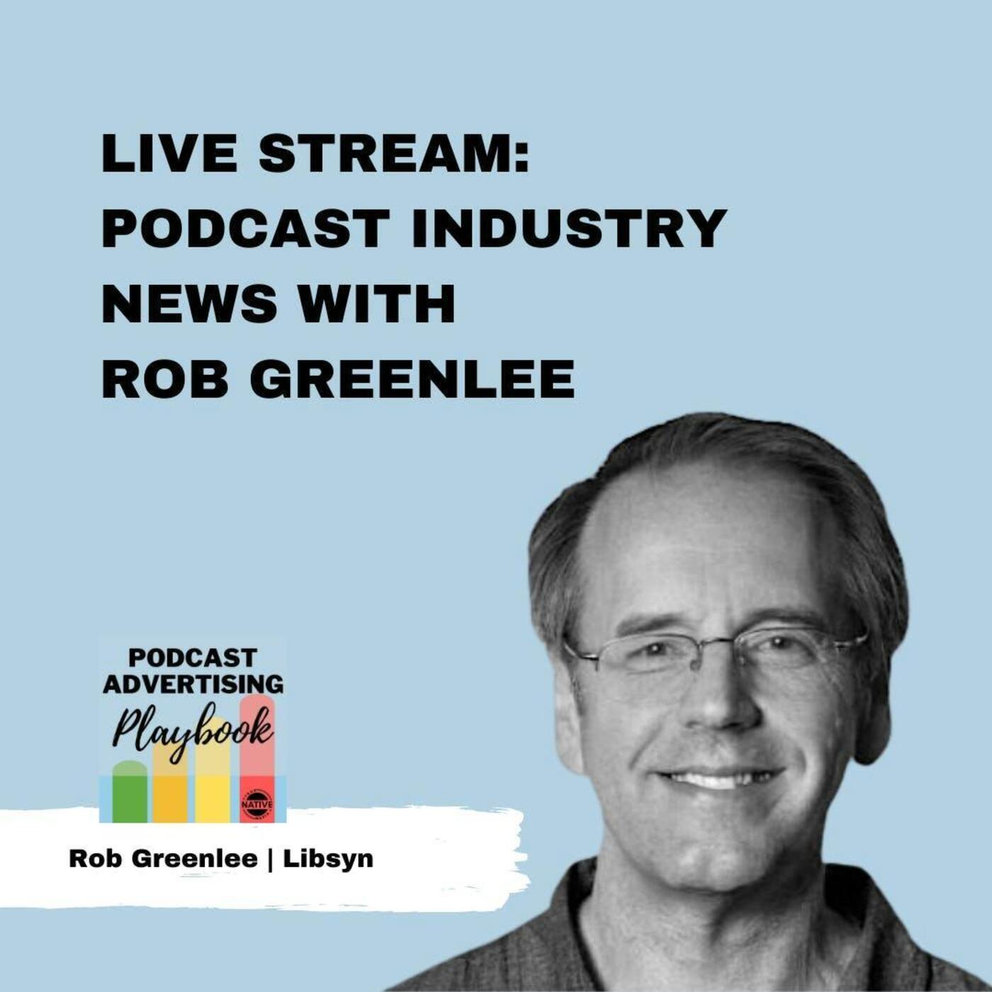 Live Stream: Podcast Industry News With Rob Greenlee, Libsyn