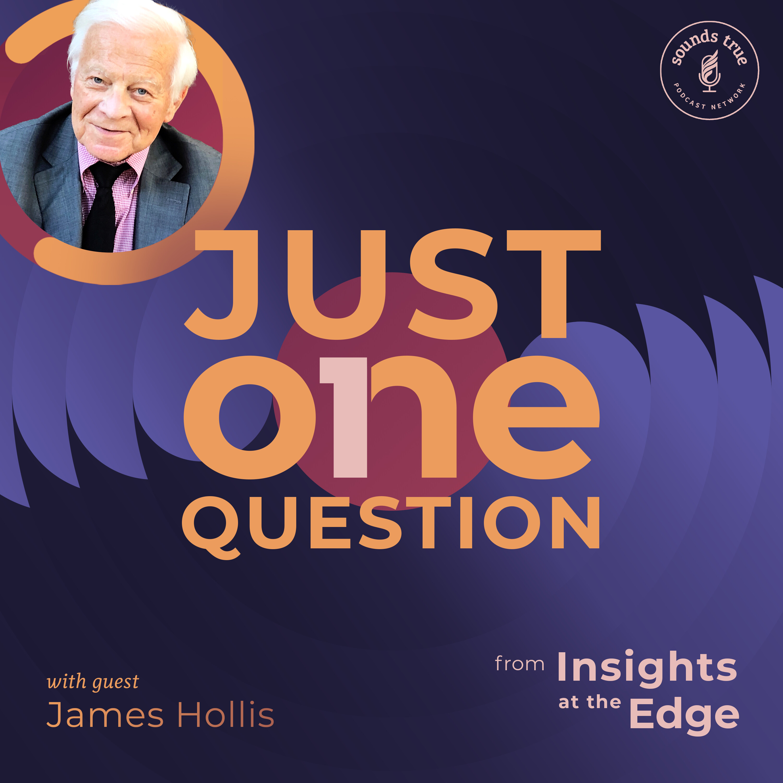 Just One Question | James Hollis: Why Am I Here?