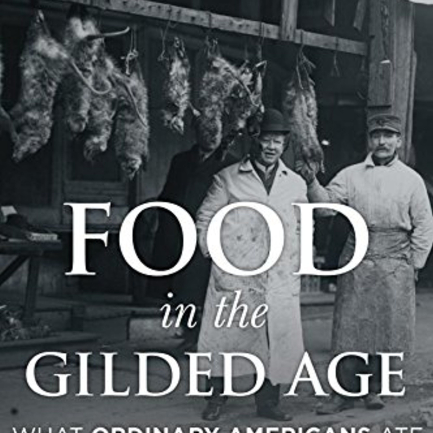 Episode 241: Food in the Gilded Age: What Ordinary Americans Ate
