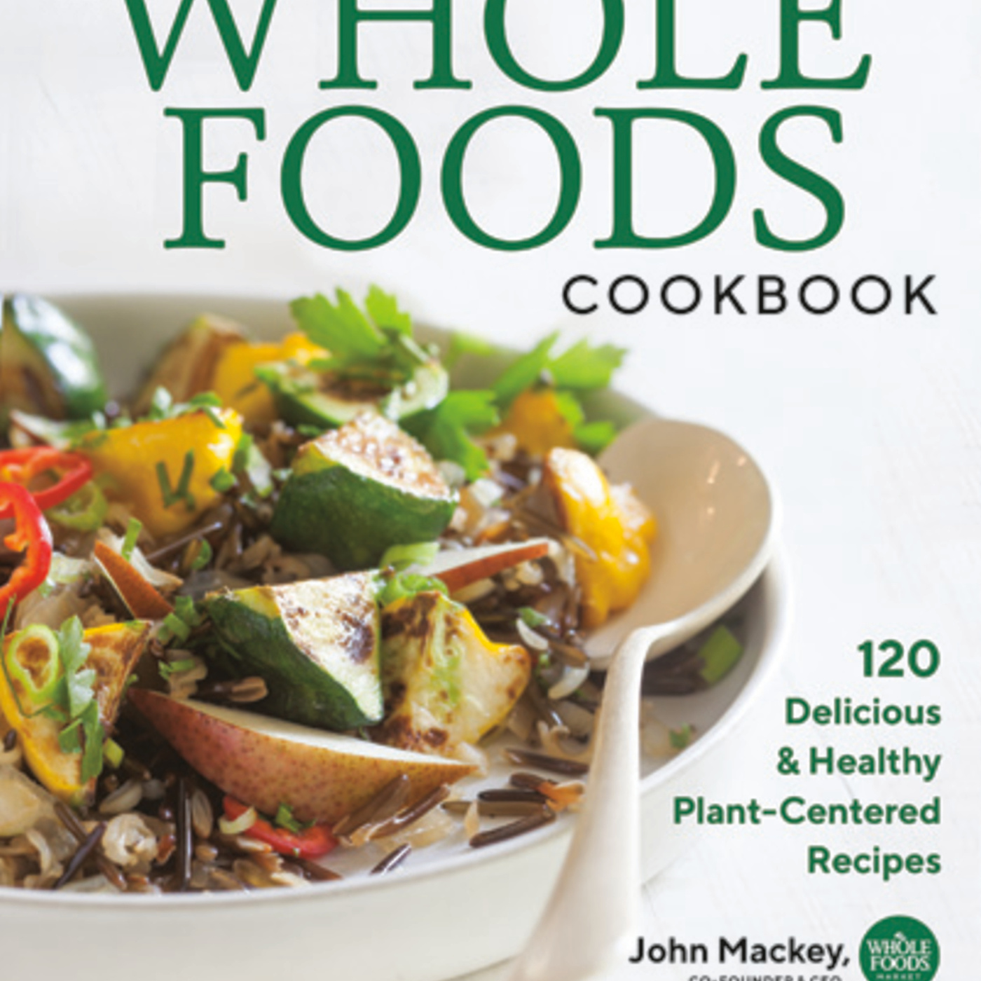 Episode 372: The Whole Foods Cookbook with Founder/CEO John Mackey