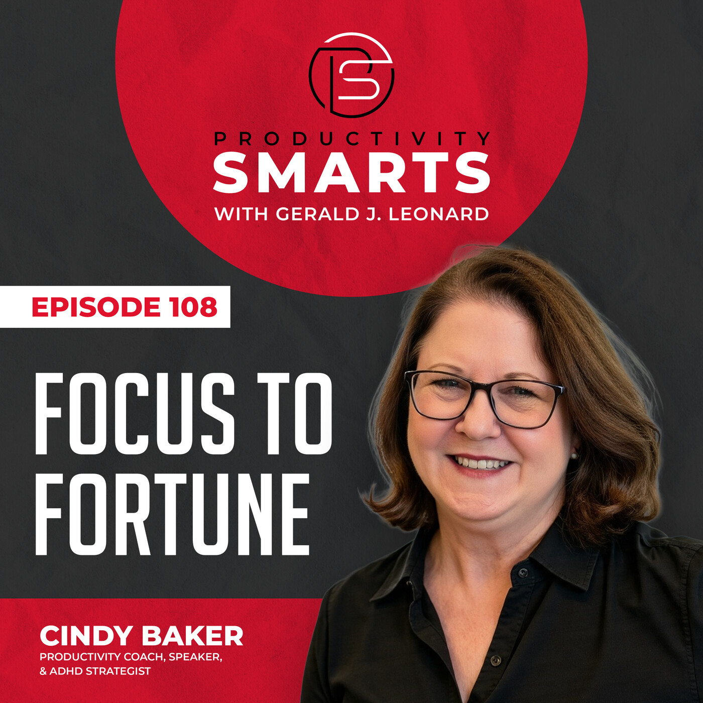 Productivity Smarts 108 - Focus to Fortune with Cindy Baker