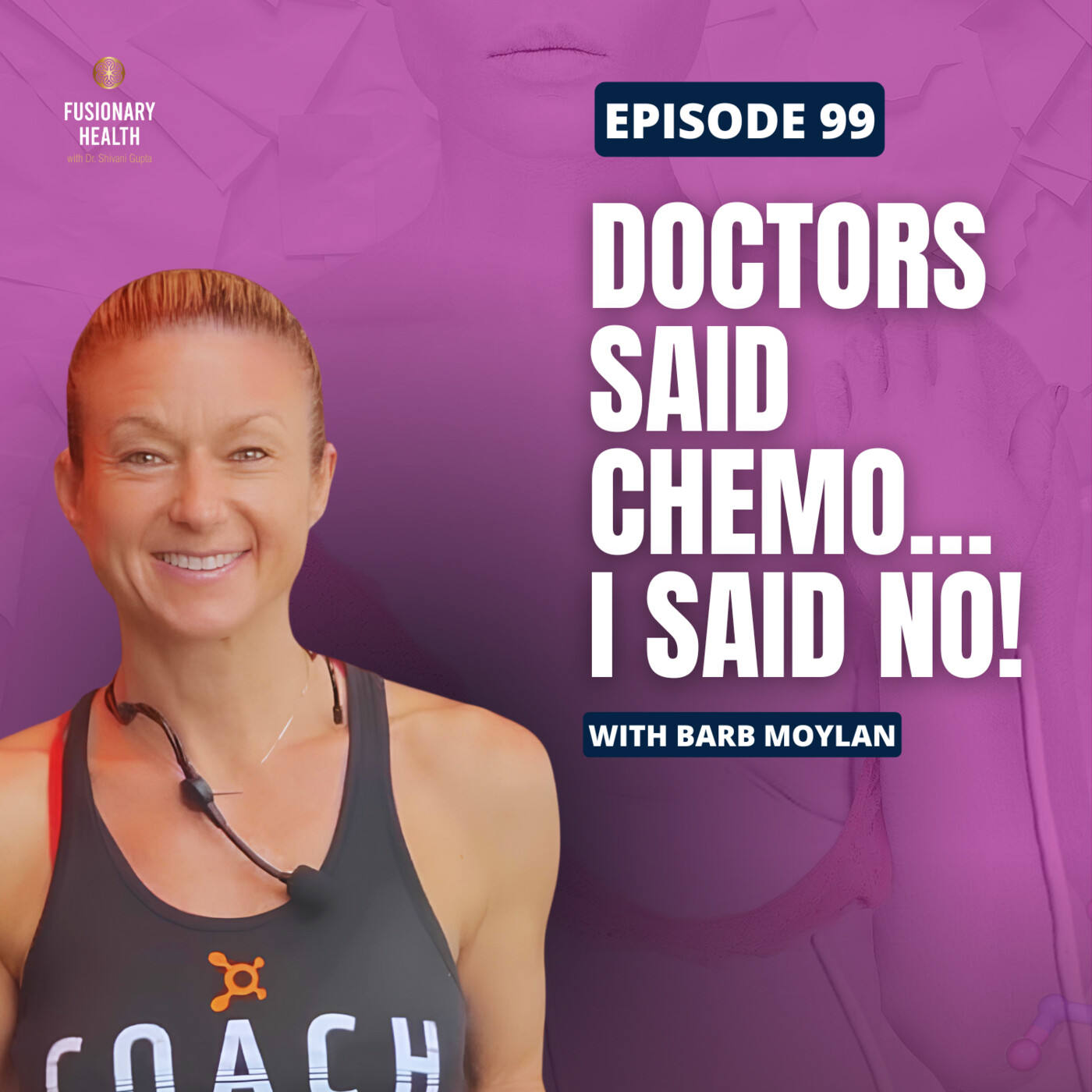 Ep. 99 - Barb Moylan's Wake-Up Call: When a Health Expert Faces Cancer