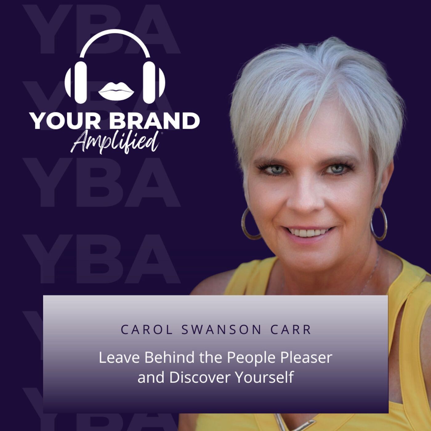 S E99: Leave Behind the People Pleaser and Discover Yourself with Carol Swanson Carr episode artwork