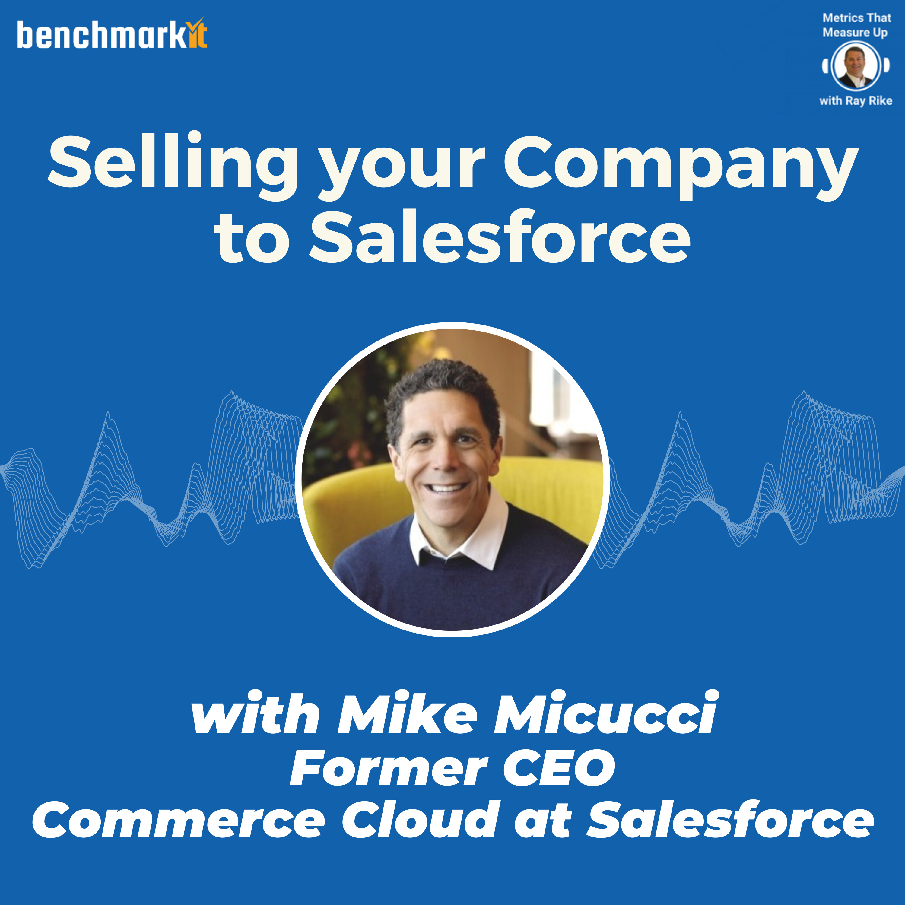 Selling your Company to Salesforce - with Mike Micucci, former Salesforce Commerce Cloud, CEO