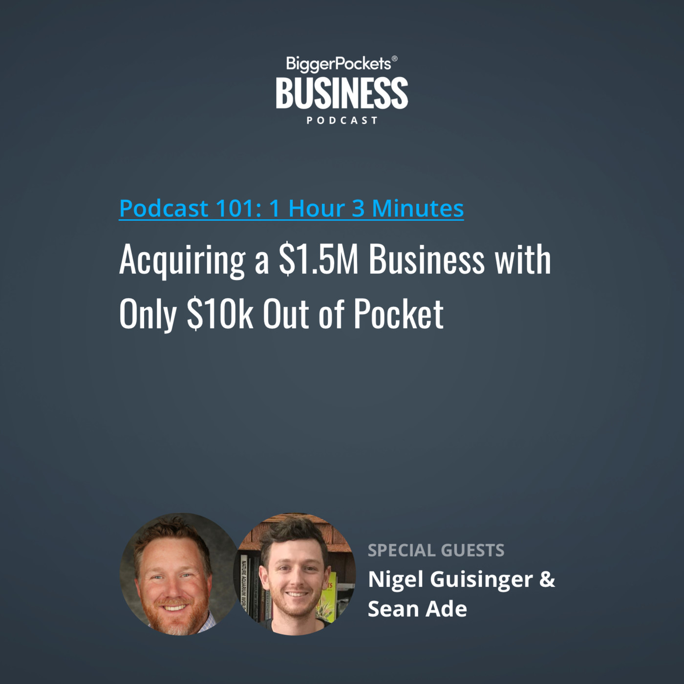 101: Acquiring a $1.5M Business with Only $10k Out of Pocket with Nigel Guisinger & Sean Ade