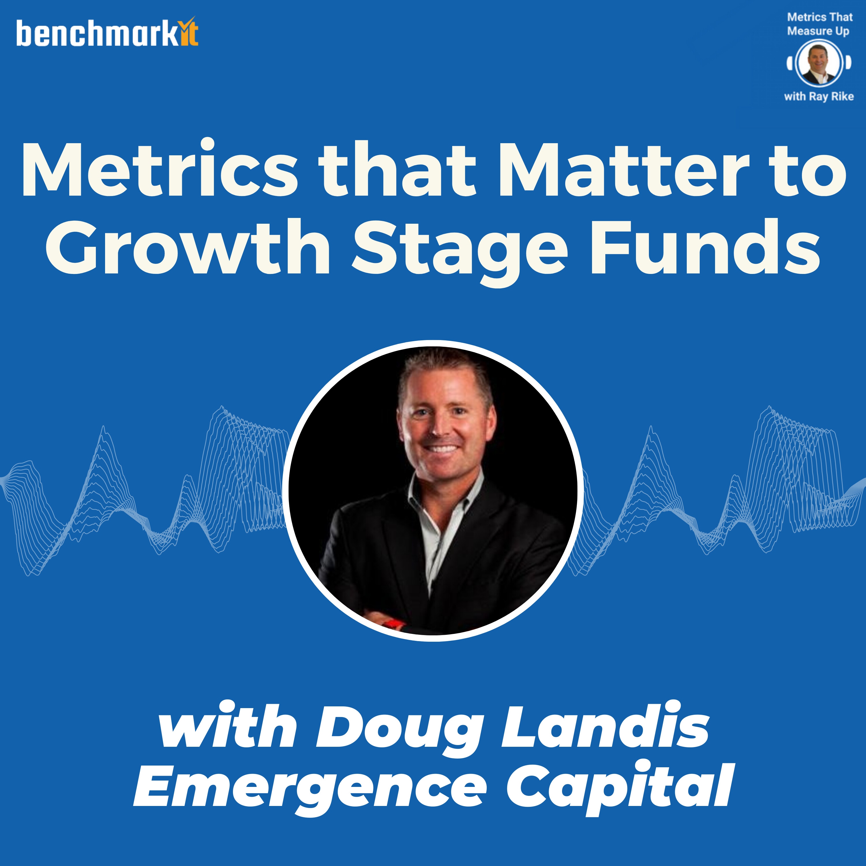 B2B SaaS Metrics that Matter to Growth Stage VCs - with Doug Landis, Emergence Capital
