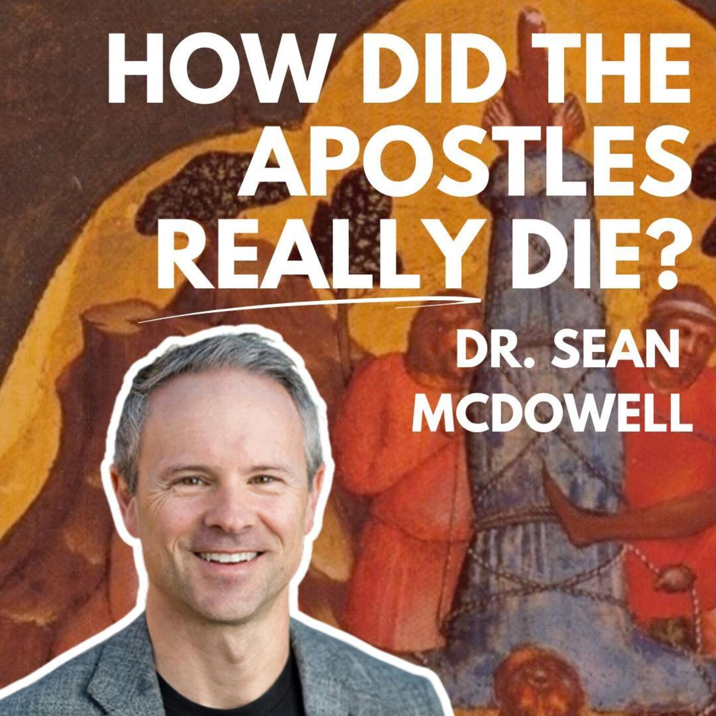 How Did the Apostles Really Die? Dr. Sean McDowell