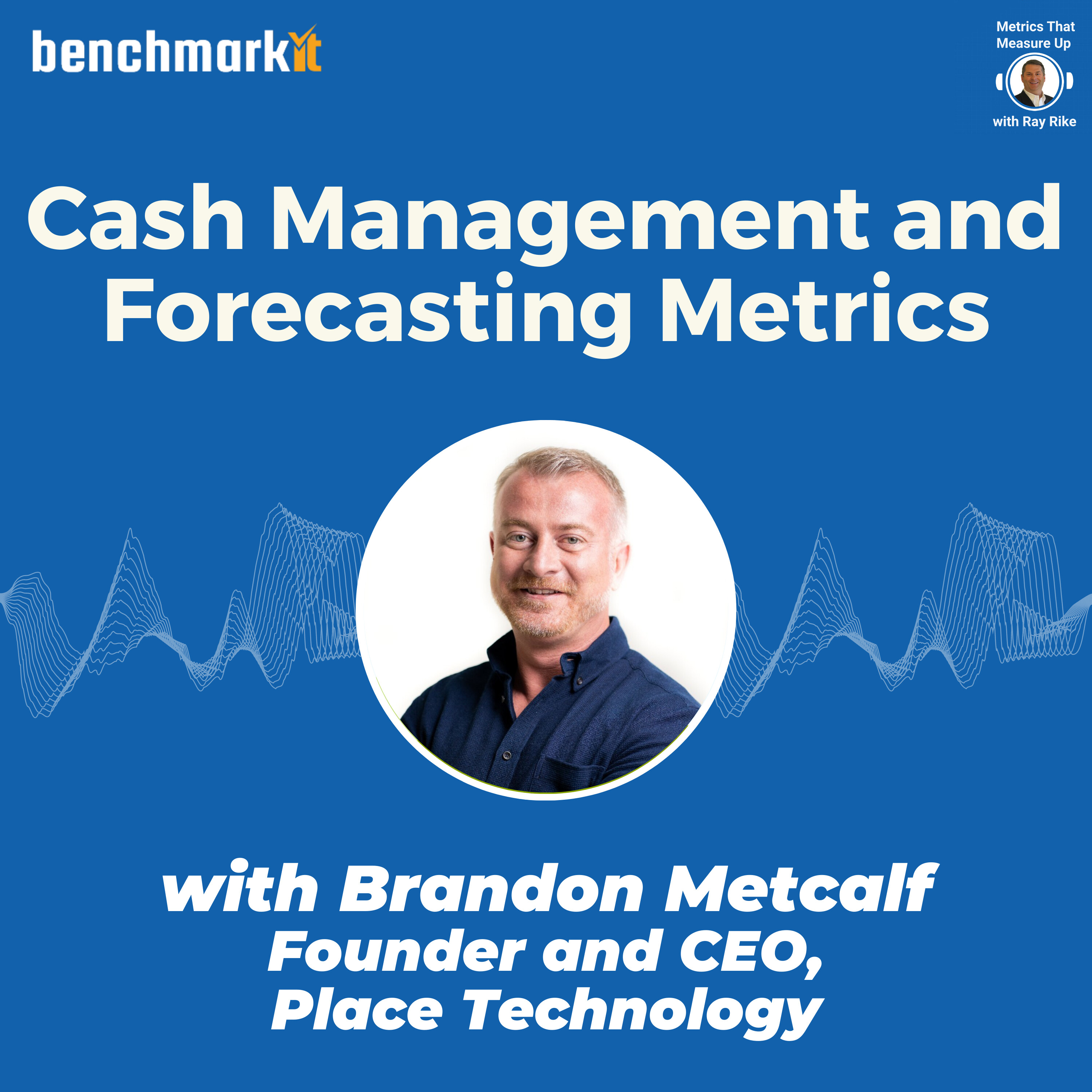 B2B SaaS Cash Management and Metrics - with Brandon Metcalf, Founder and CEO Place Technology