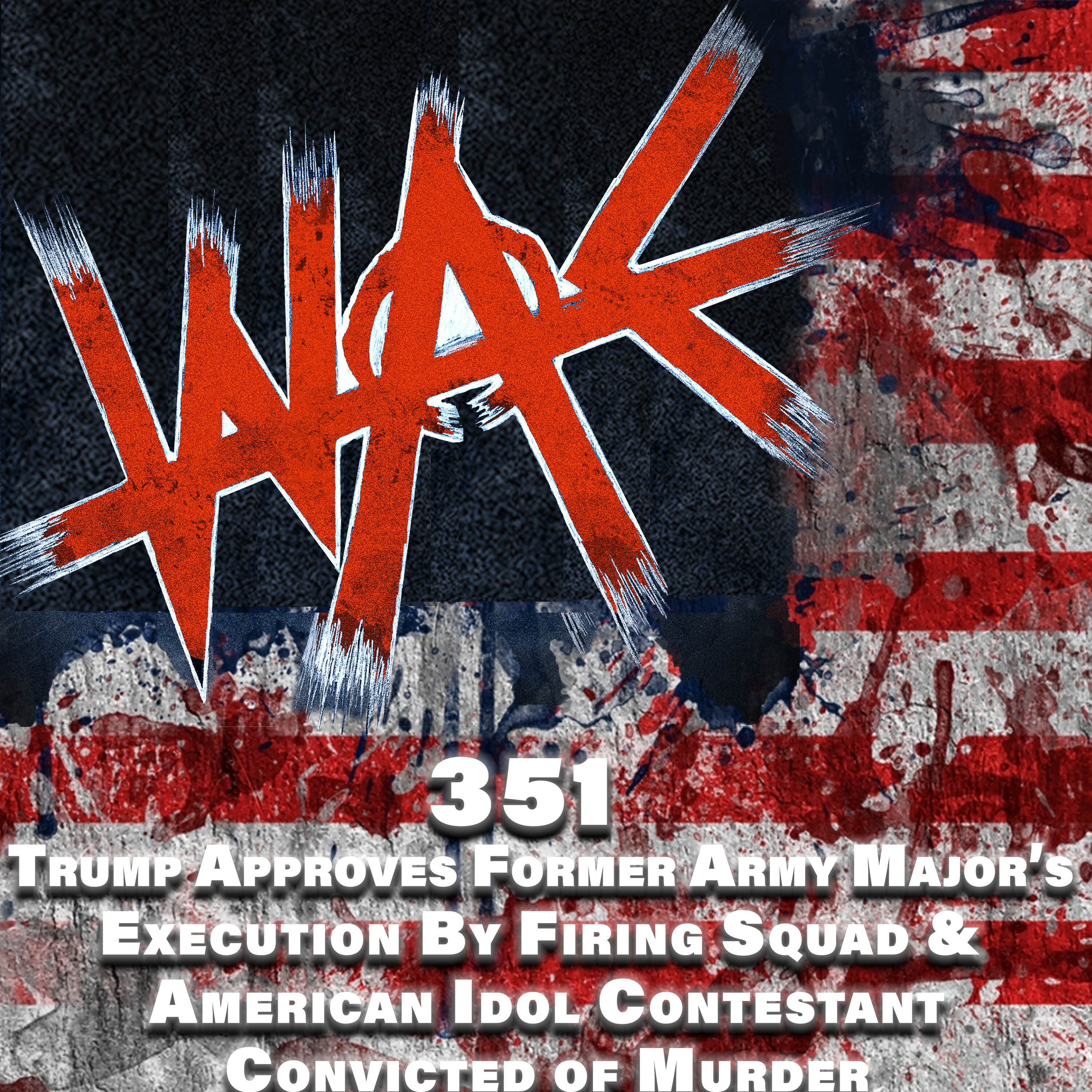 351: Trump Approves Former Army Major’s Execution By Firing Squad & American Idol Contestant Convicted of Murder