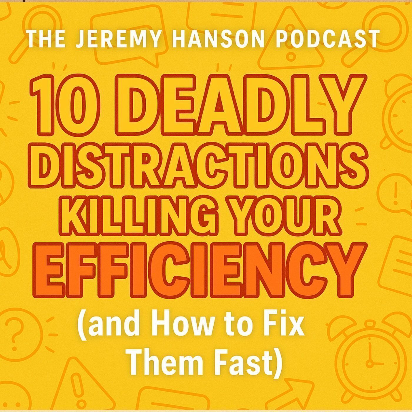 10 Deadly Distractions Killing Your Efficiency (and How to Fix Them Fast)