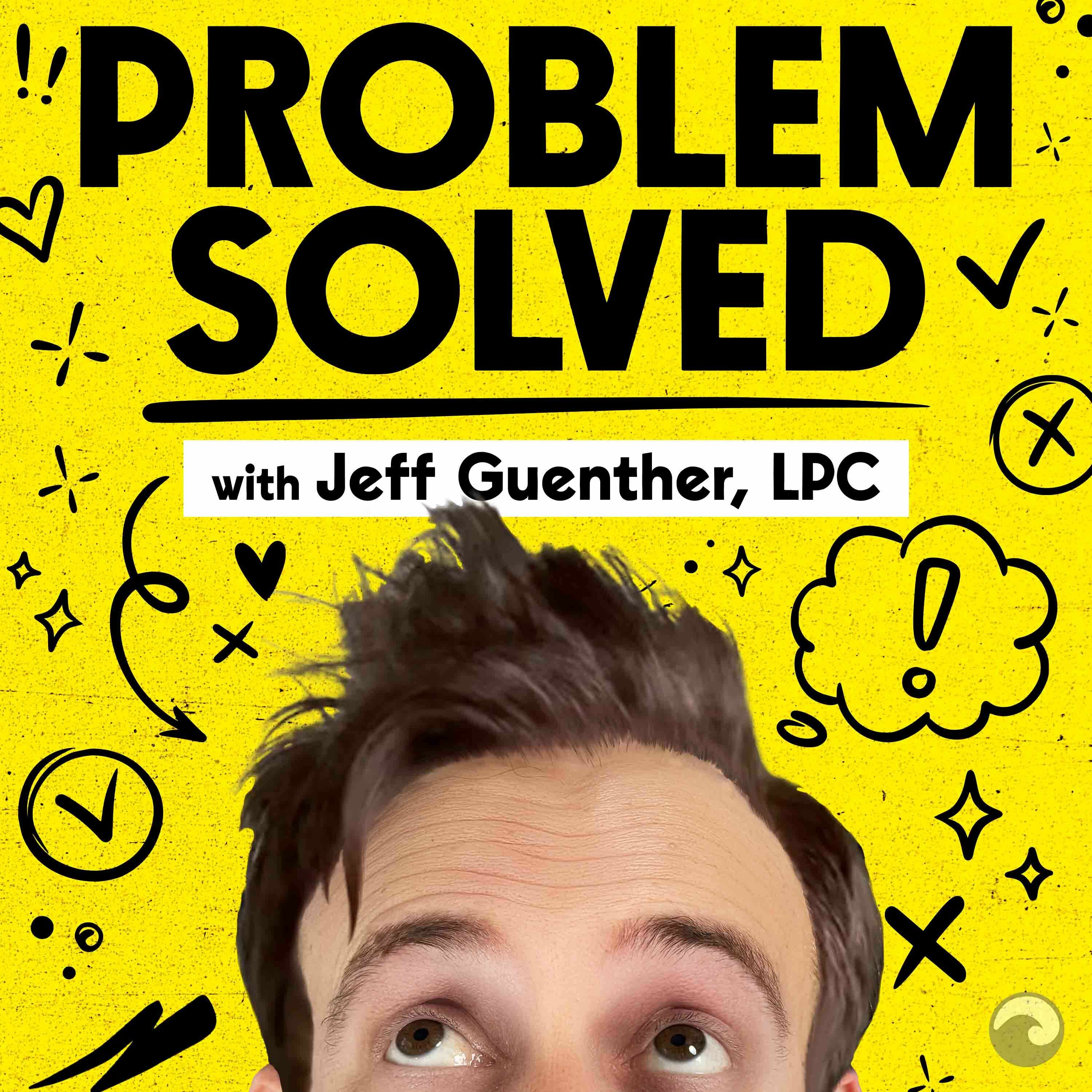 Problem Solved with Jeff Guenther and Alex Moskovich