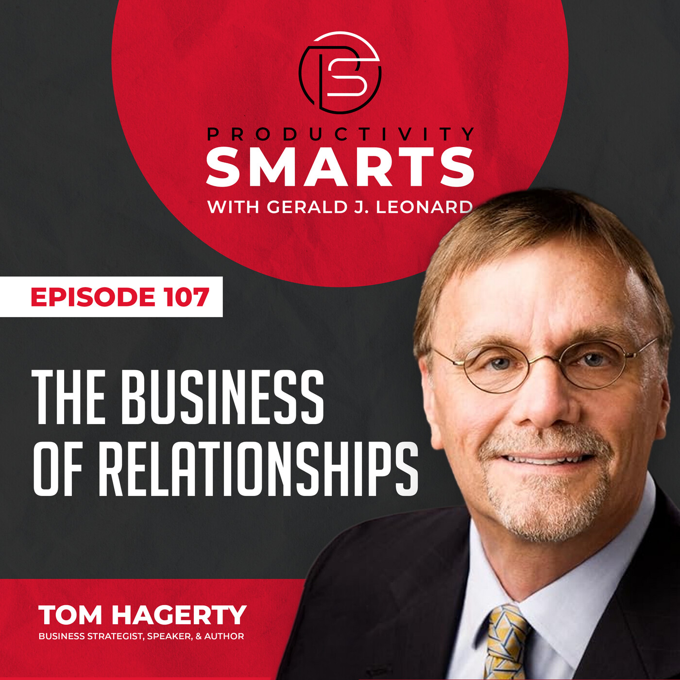 Productivity Smarts 107 - The Business of Relationships with Tom Hagerty