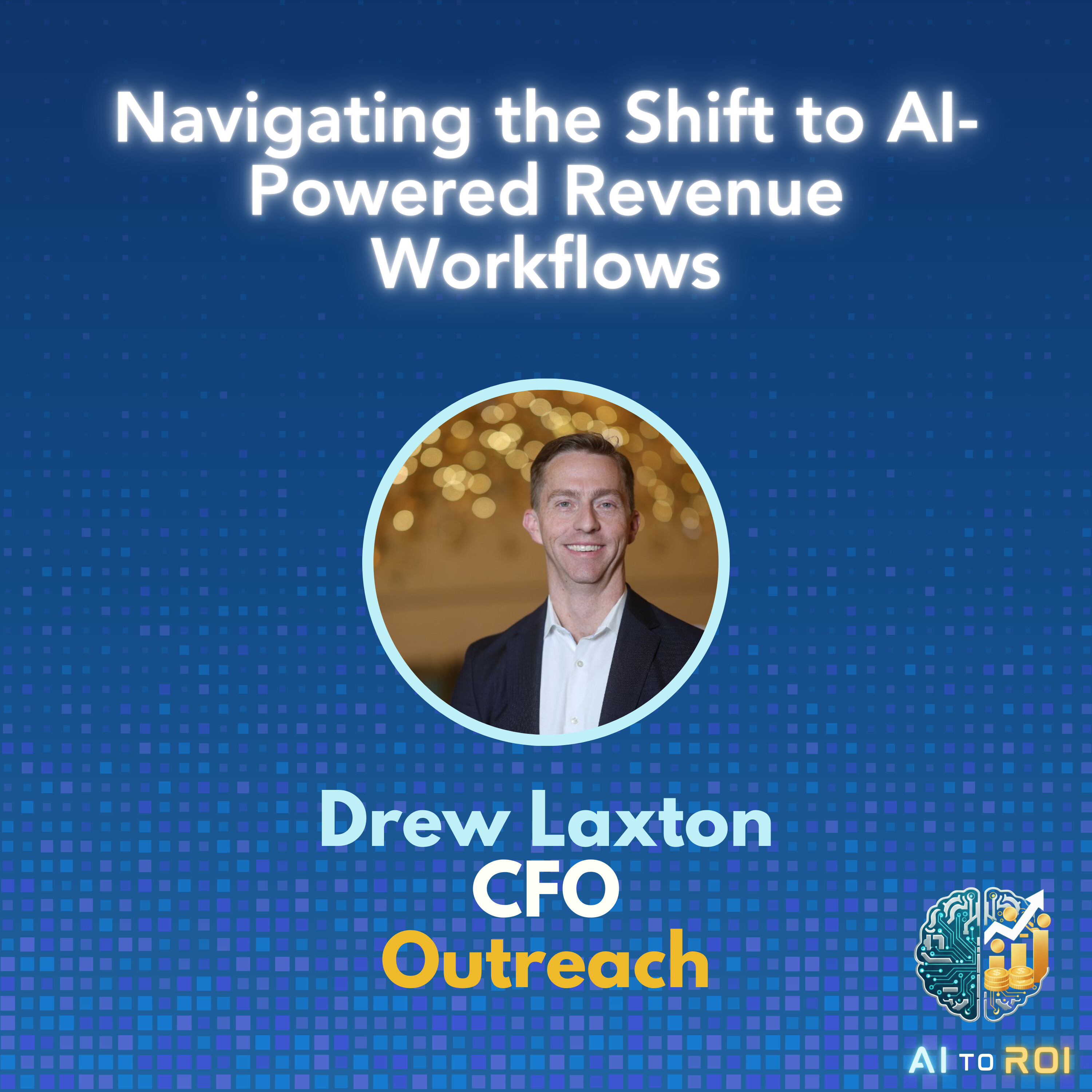 Navigating the Shift to AI-Powered Revenue Workflows - A CFOs Perspective with Drew Laxon, CFO Outreach