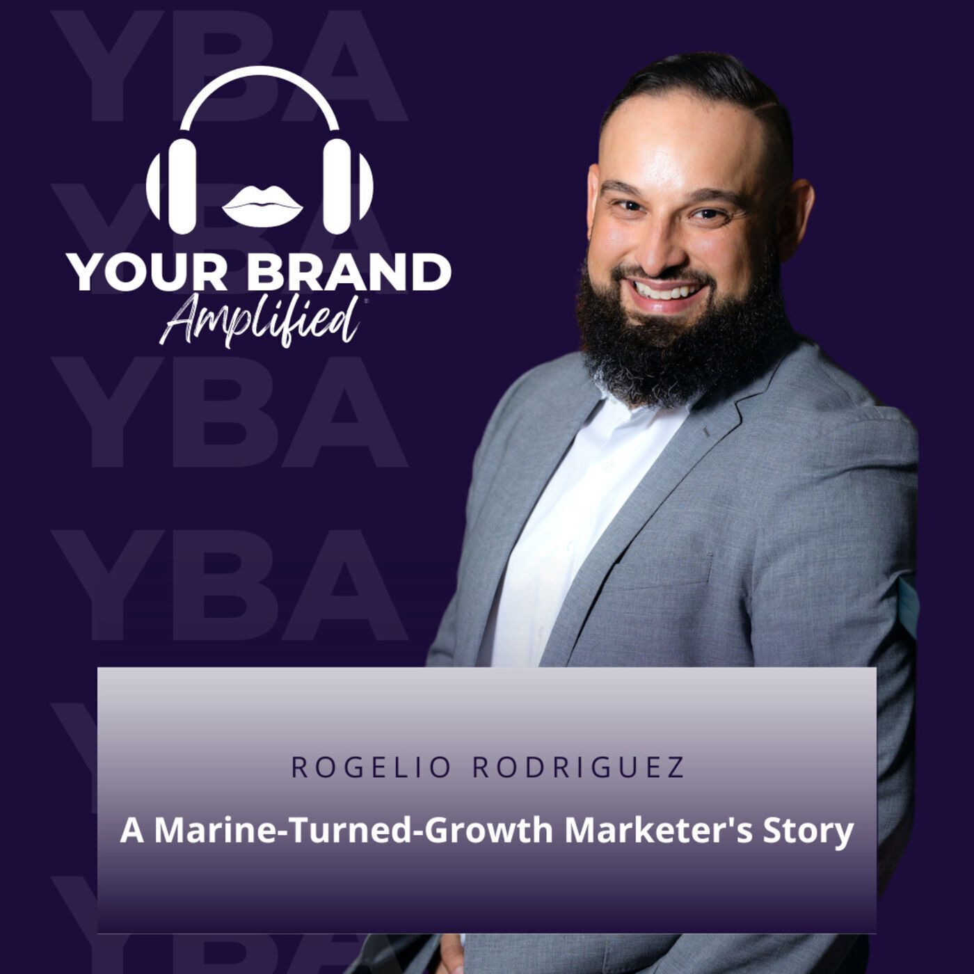 S E130: Rising with Rogelio Rodriguez: A Marine-Turned-Growth Marketer's Story episode artwork