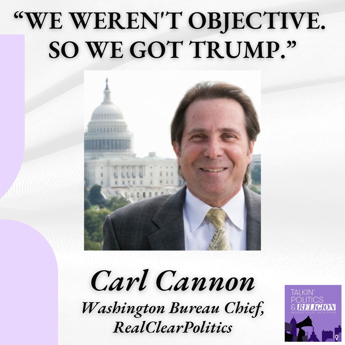 Carl Cannon, RealClearPolitics || "We Weren't Objective. So We Got Trump."