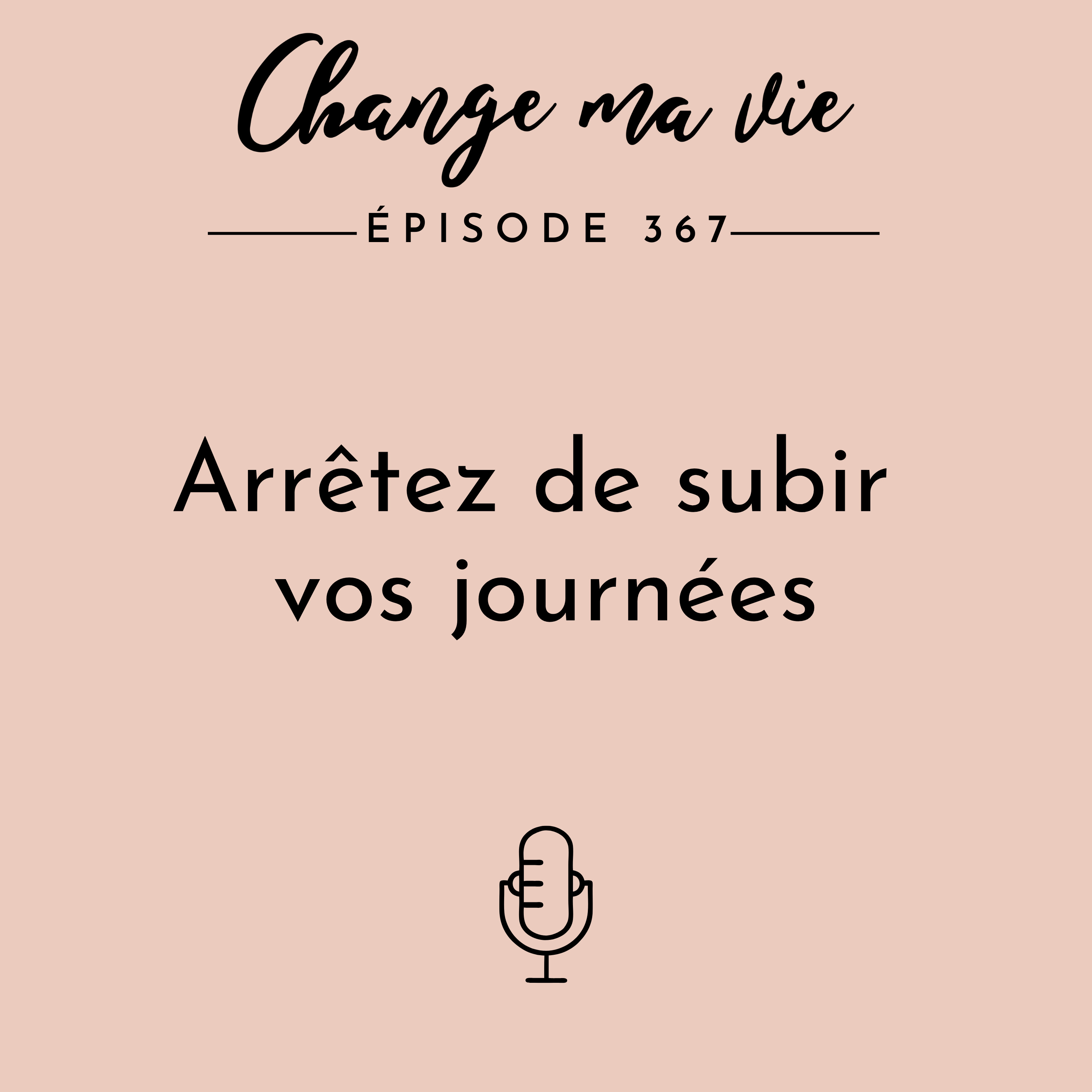 Arrêtez de subir vos journées
