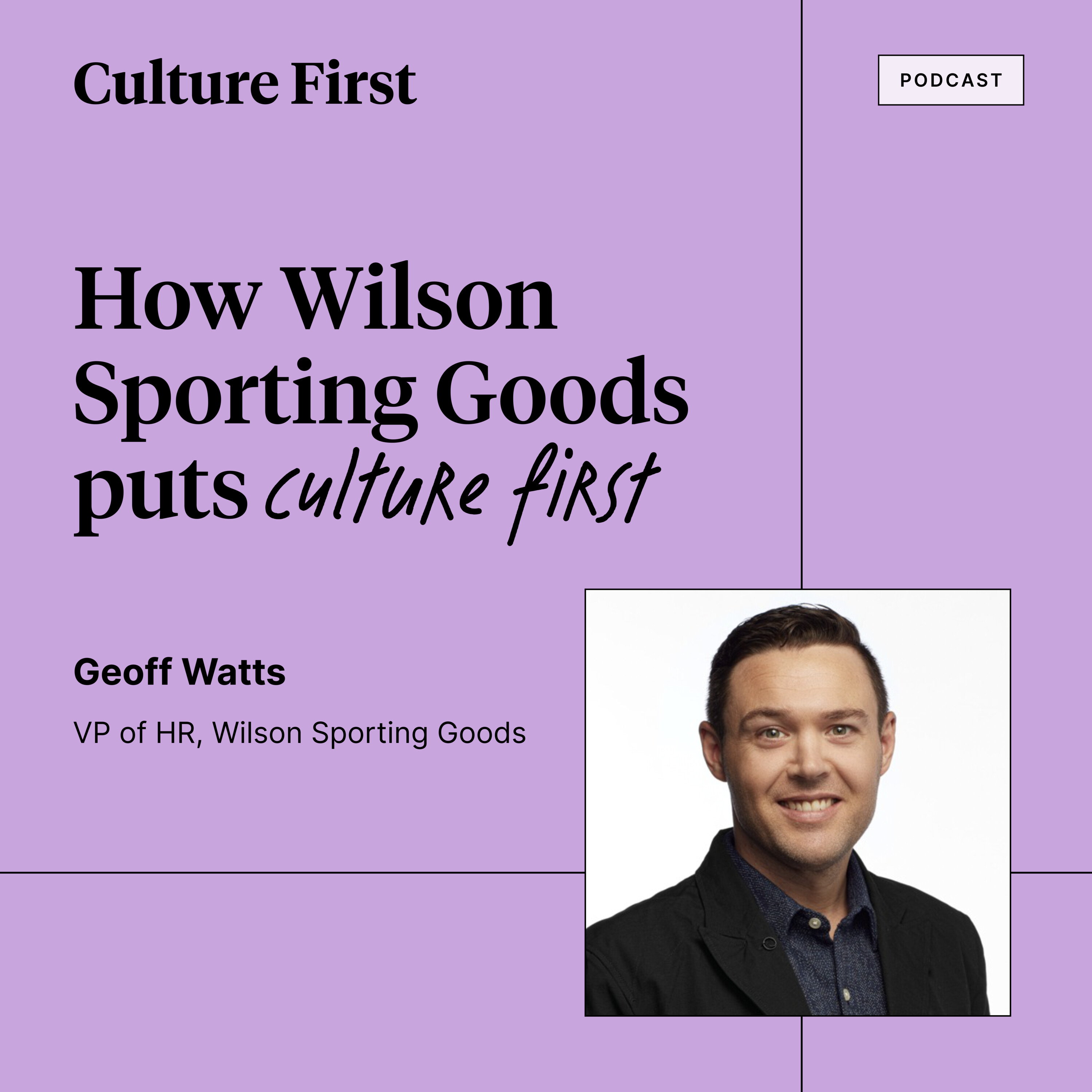 How Wilson Sporting Goods puts Culture First, with Geoff Watts VP of HR, Part 2 of 3. 
