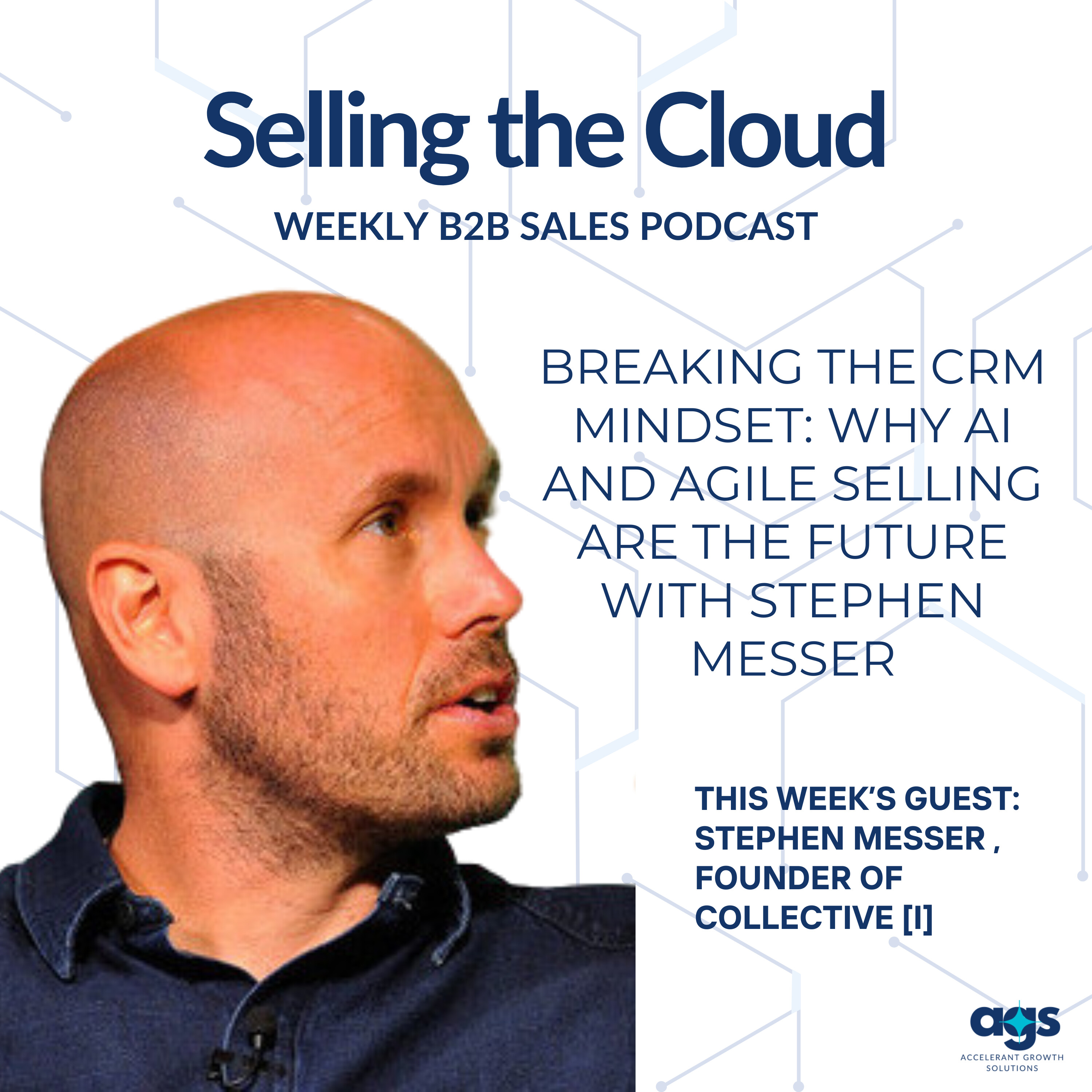 Ep. 90 – Breaking the CRM Mindset – Why AI and Agile Selling are the Future with Stephen Messer