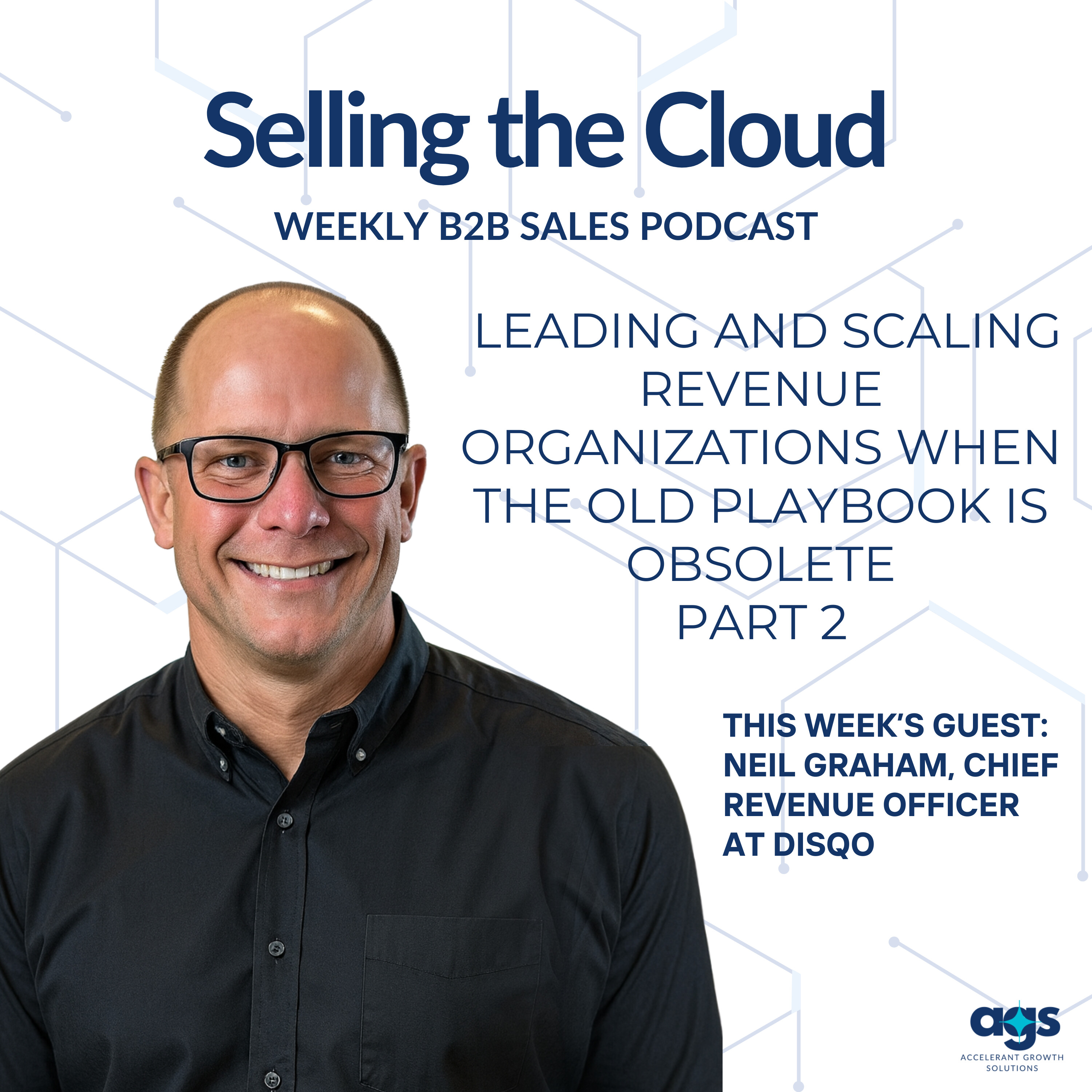 Ep. 100 – Leading and Scaling Revenue Organizations When the Old Playbook Is Obsolete - Part 2