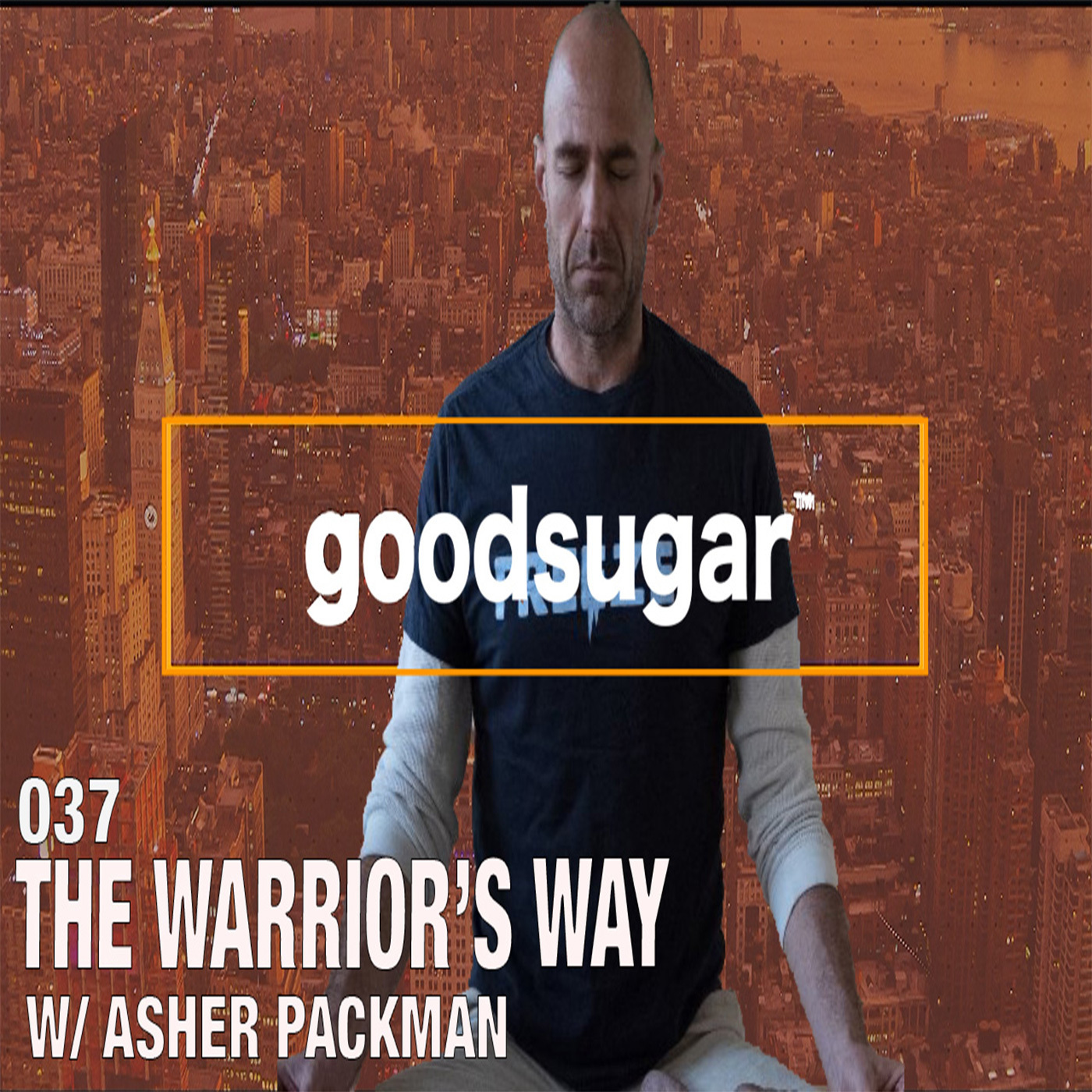 The Warrior's Way w/ Asher Packman - goodsugar #037 episode artwork