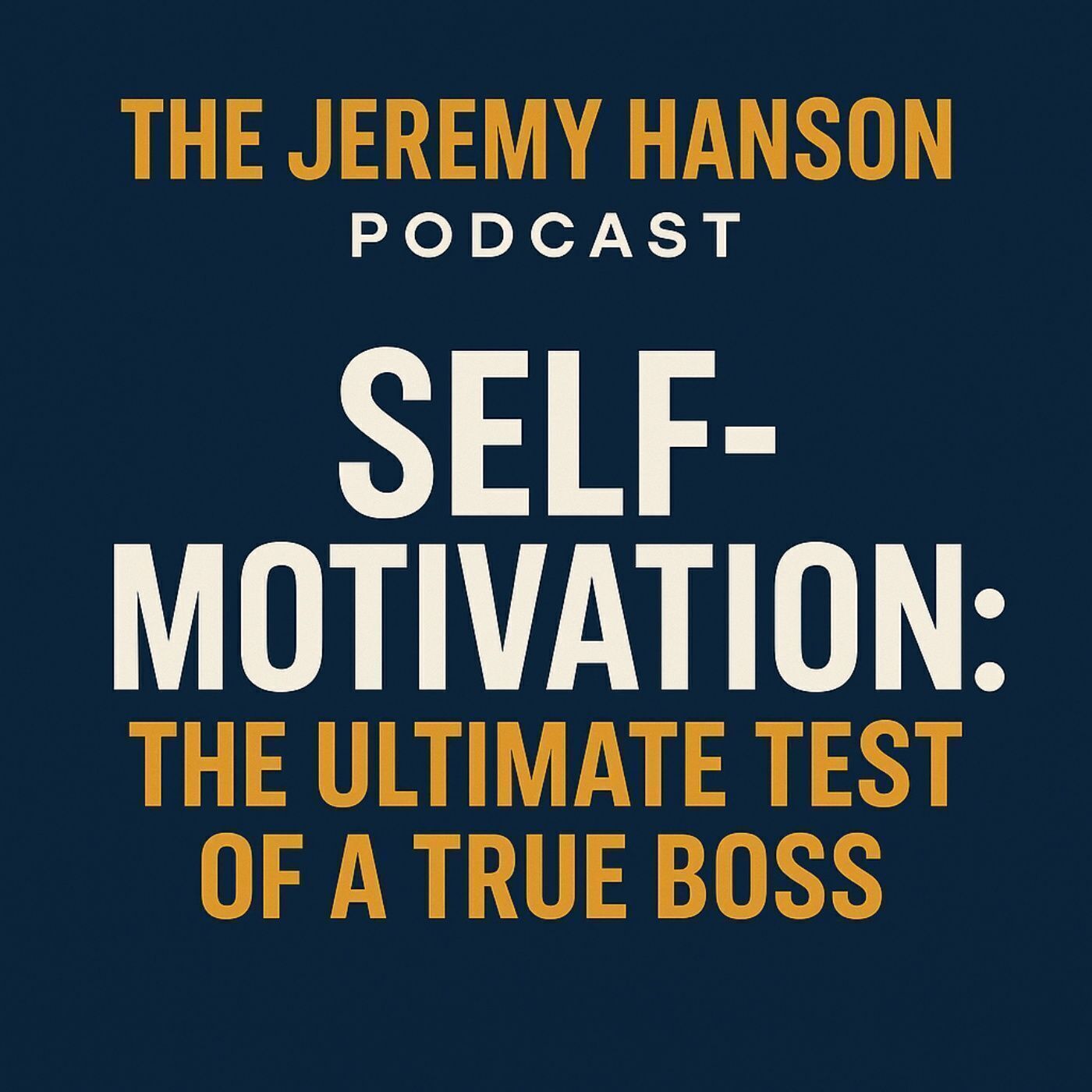 Self-Motivation: The Ultimate Test of a True Boss